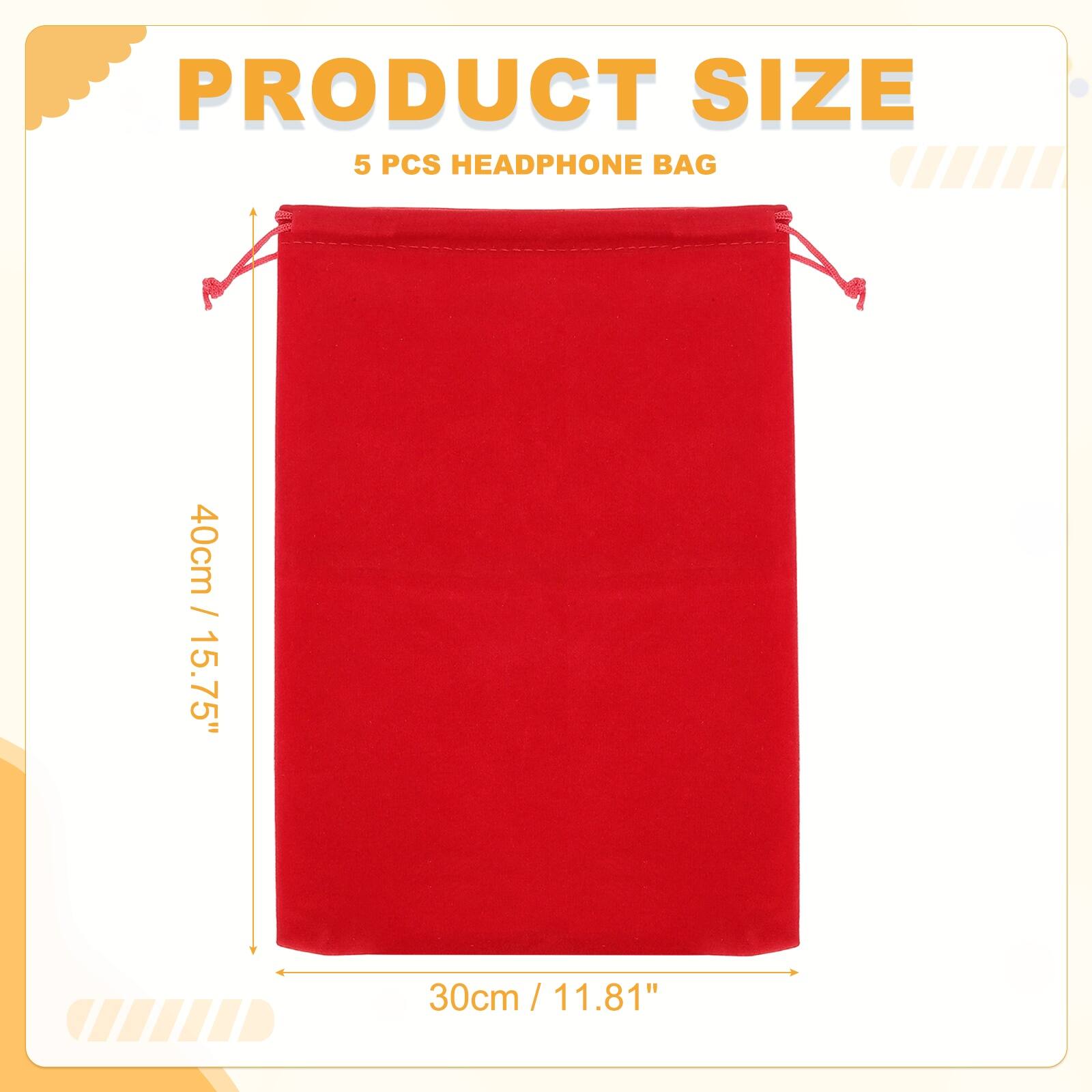 PRODUCT SIZE  
5 PCS HEADPHONE BAG  
40cm / 15.75"  
30cm / 11.81"
