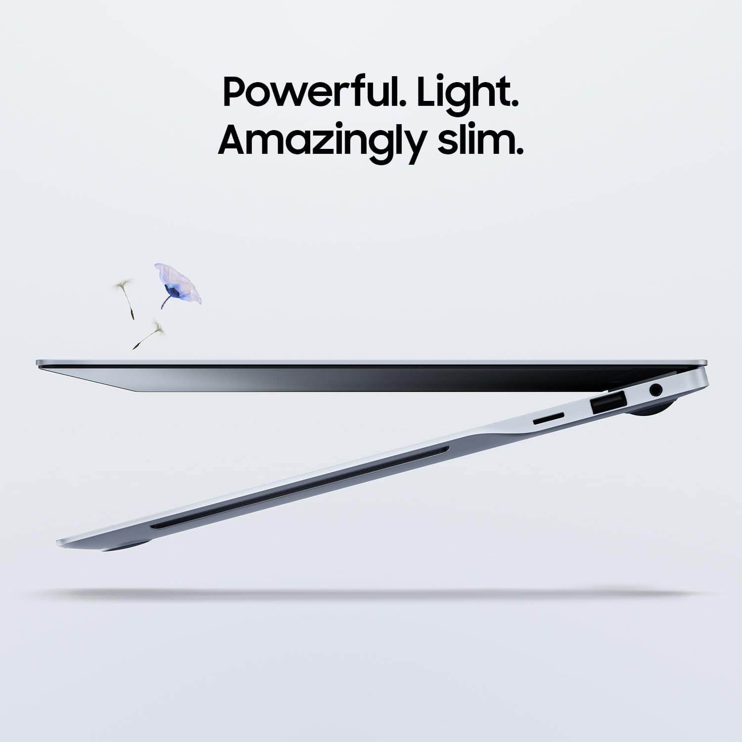 Powerful. Light. Amazingly slim.