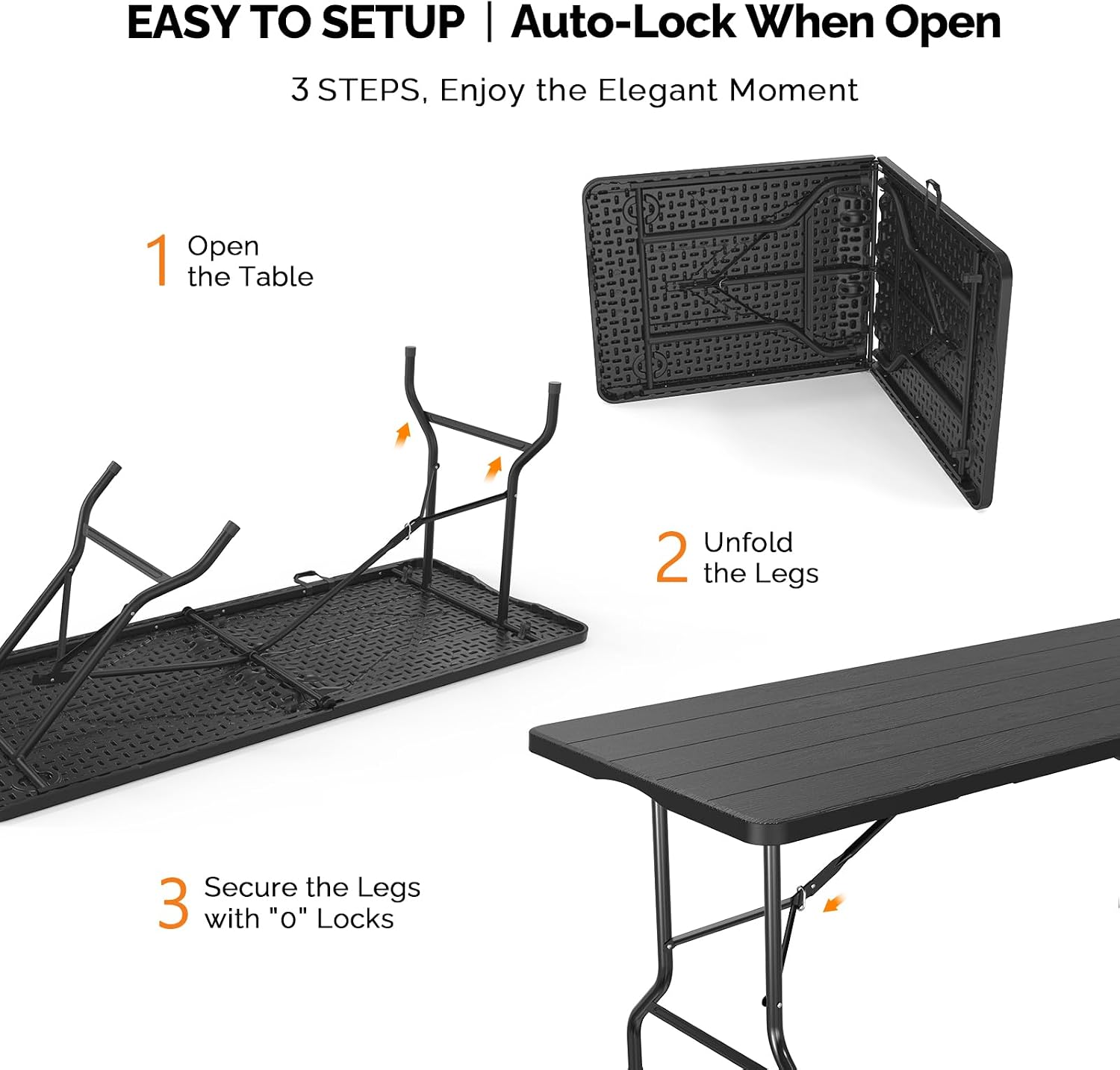 EASY TO SETUP | Auto-Lock When Open  
3 STEPS, Enjoy the Elegant Moment

1. Open the Table  
2. Unfold the Legs  
3. Secure the Legs with "O" Locks