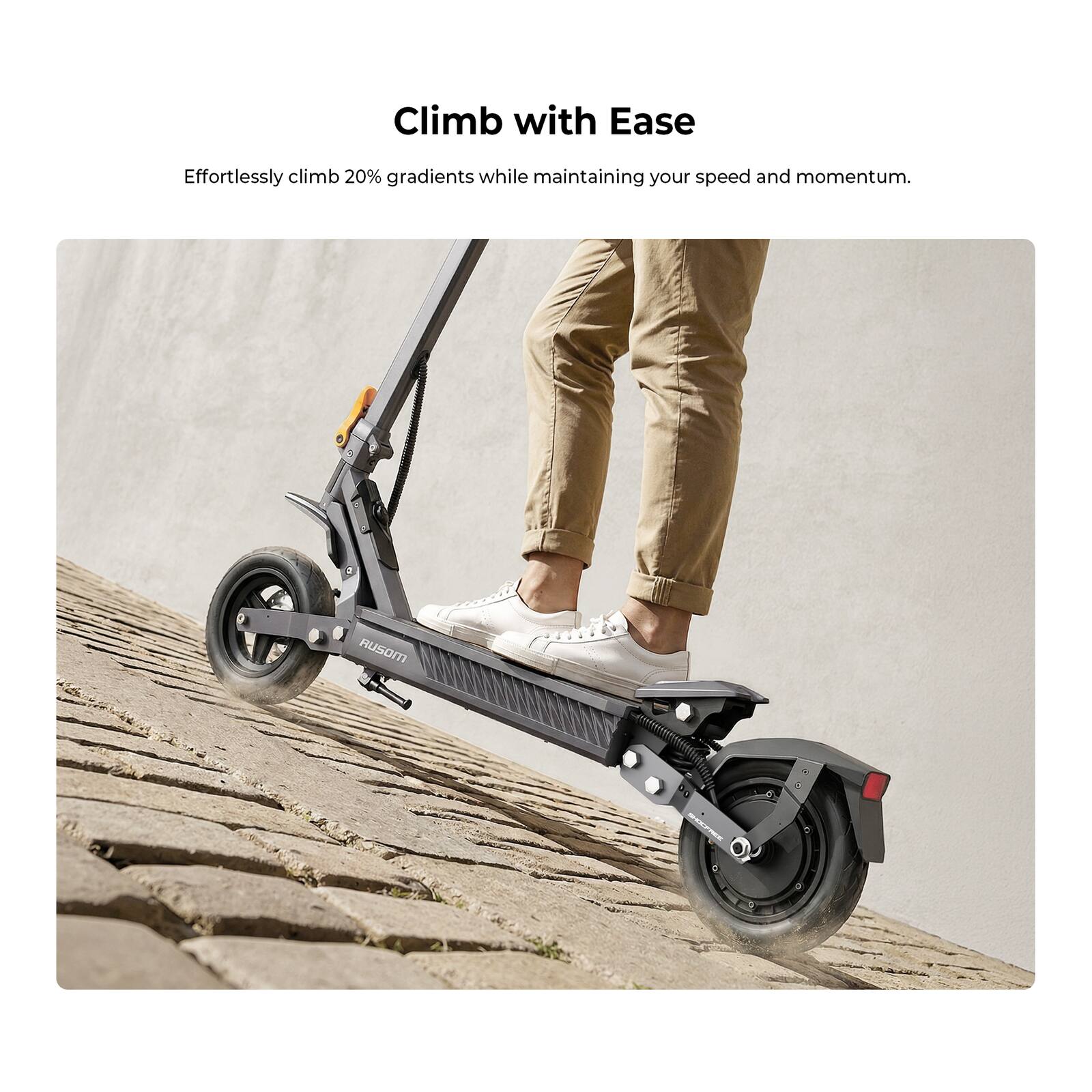 Climb with Ease

Effortlessly climb 20% gradients while maintaining your speed and momentum.
