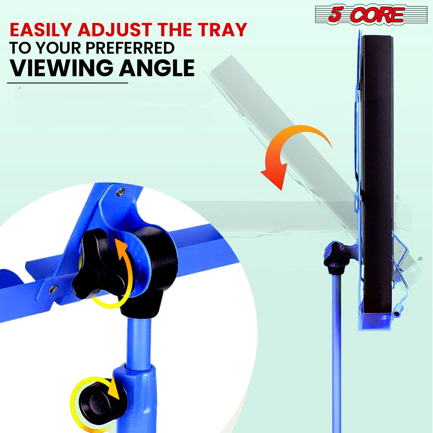 EASILY ADJUST THE TRAY TO YOUR PREFERRED VIEWING ANGLE

5 CORE