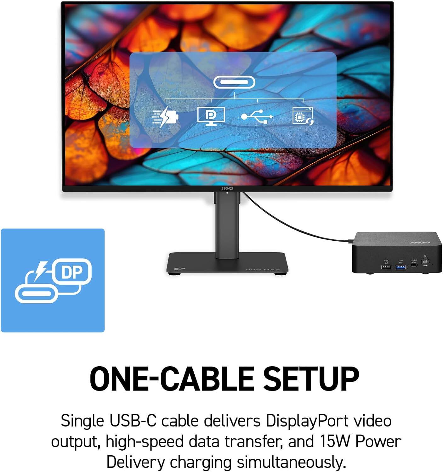 P  
msi  
DP  
0455  
ONE-CABLE SETUP  
Single USB-C cable delivers DisplayPort video output, high-speed data transfer, and 15W Power Delivery charging simultaneously.