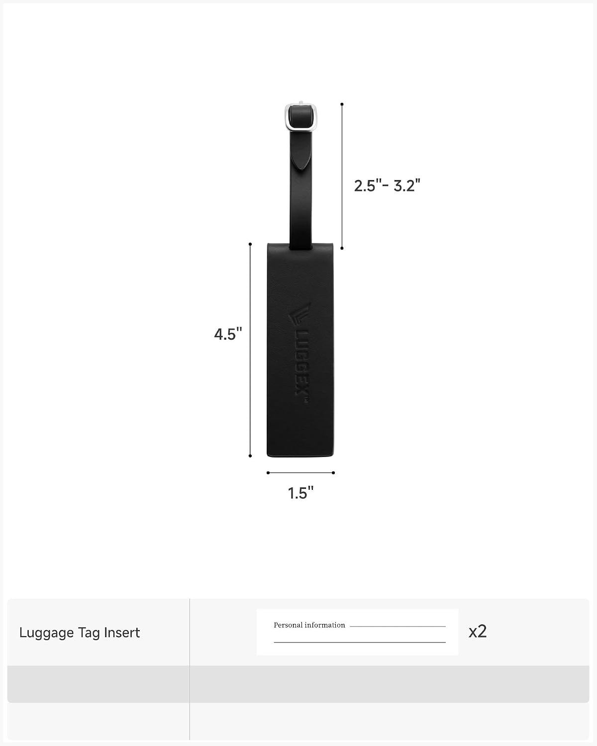 2.5" - 3.2"  
4.5"  
1.5"  

LUGGEX"  

Luggage Tag Insert  
Personal information x2