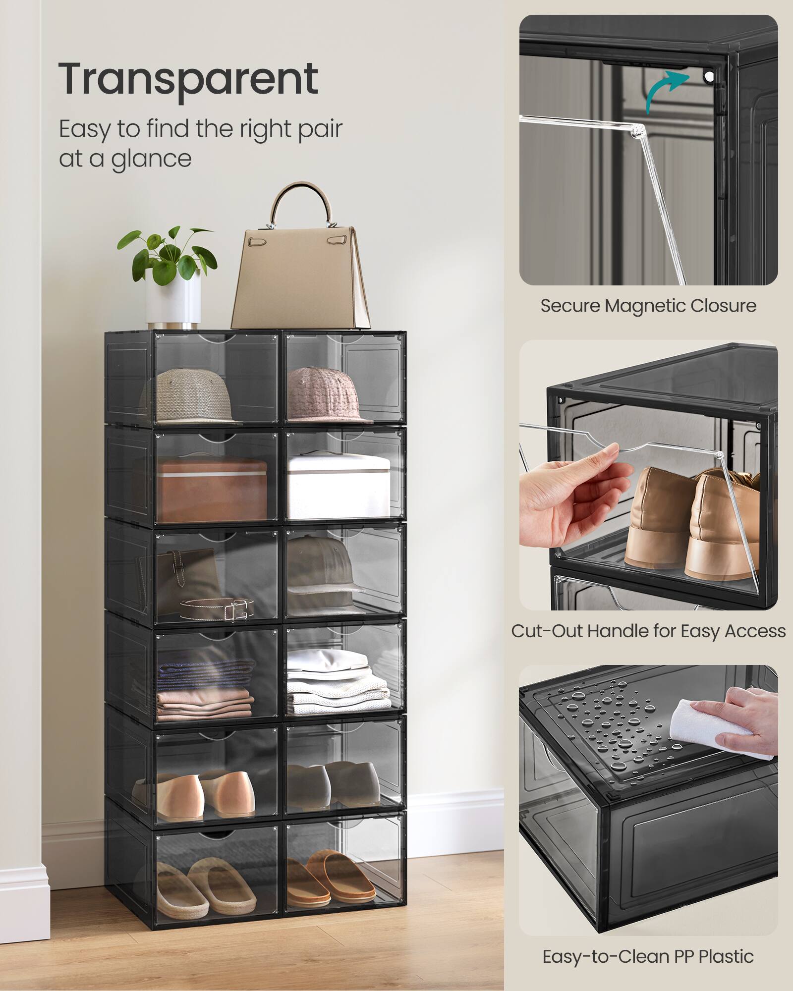 Transparent  
Easy to find the right pair at a glance  

Secure Magnetic Closure  

Cut-Out Handle for Easy Access  

Easy-to-Clean PP Plastic