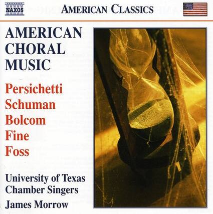 AMERICAN CLASSICS
AMERICAN CHORAL MUSIC
Persichetti
Schuman
Bolcom
Fine
Foss
University of Texas Chamber Singers
James Morrow
