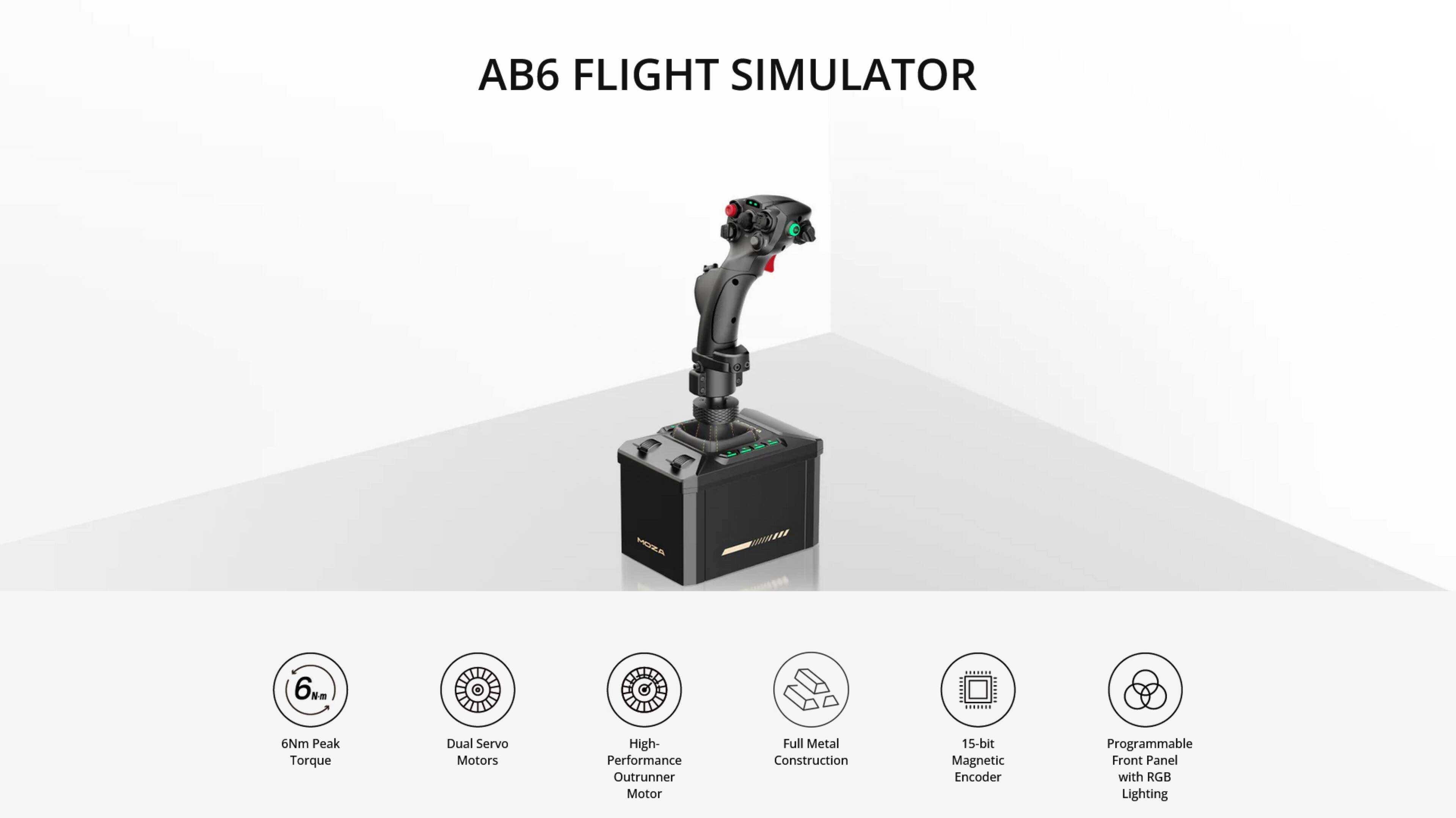 AB6 FLIGHT SIMULATOR

- 6km Peak Torque
- Dual Servo Motors
- High-Performance Outrunner Motor
- Full Metal Construction
- 15-bit Magnetic Encoder
- Programmable Front Panel with RGB Lighting