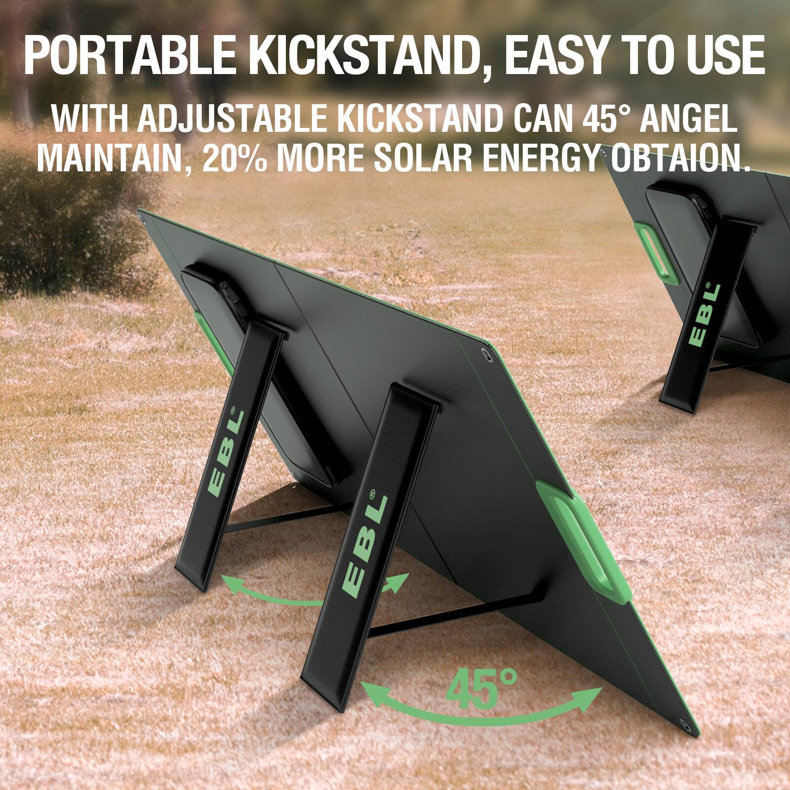 PORTABLE KICKSTAND, EASY TO USE WITH ADJUSTABLE KICKSTAND CAN 45° ANGLE MAINTAIN, 20% MORE SOLAR ENERGY OBTAINED.