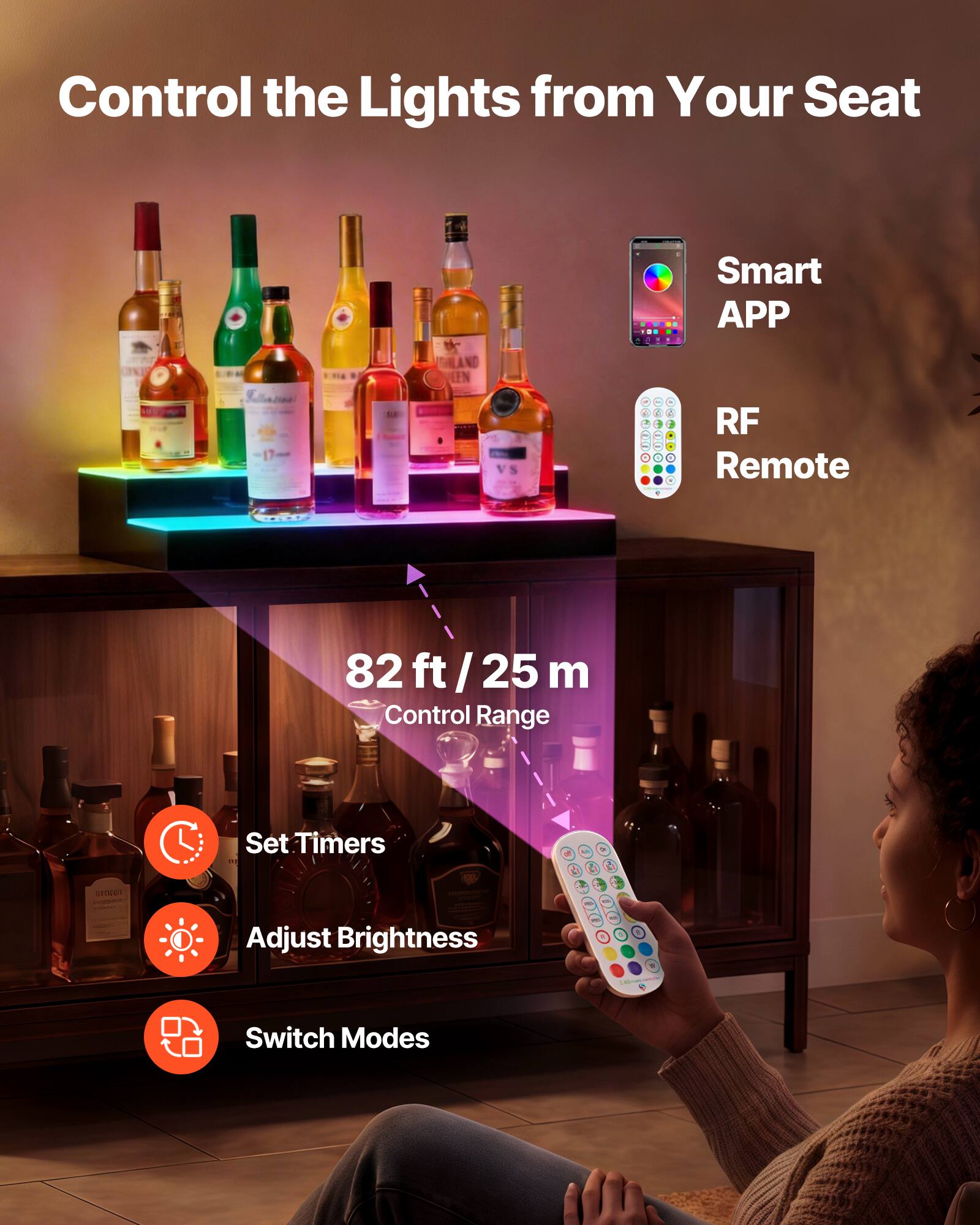Control the Lights from Your Seat

Smart APP  
RF Remote

82 ft / 25 m  
Control Range

Set Timers  
Adjust Brightness  
Switch Modes