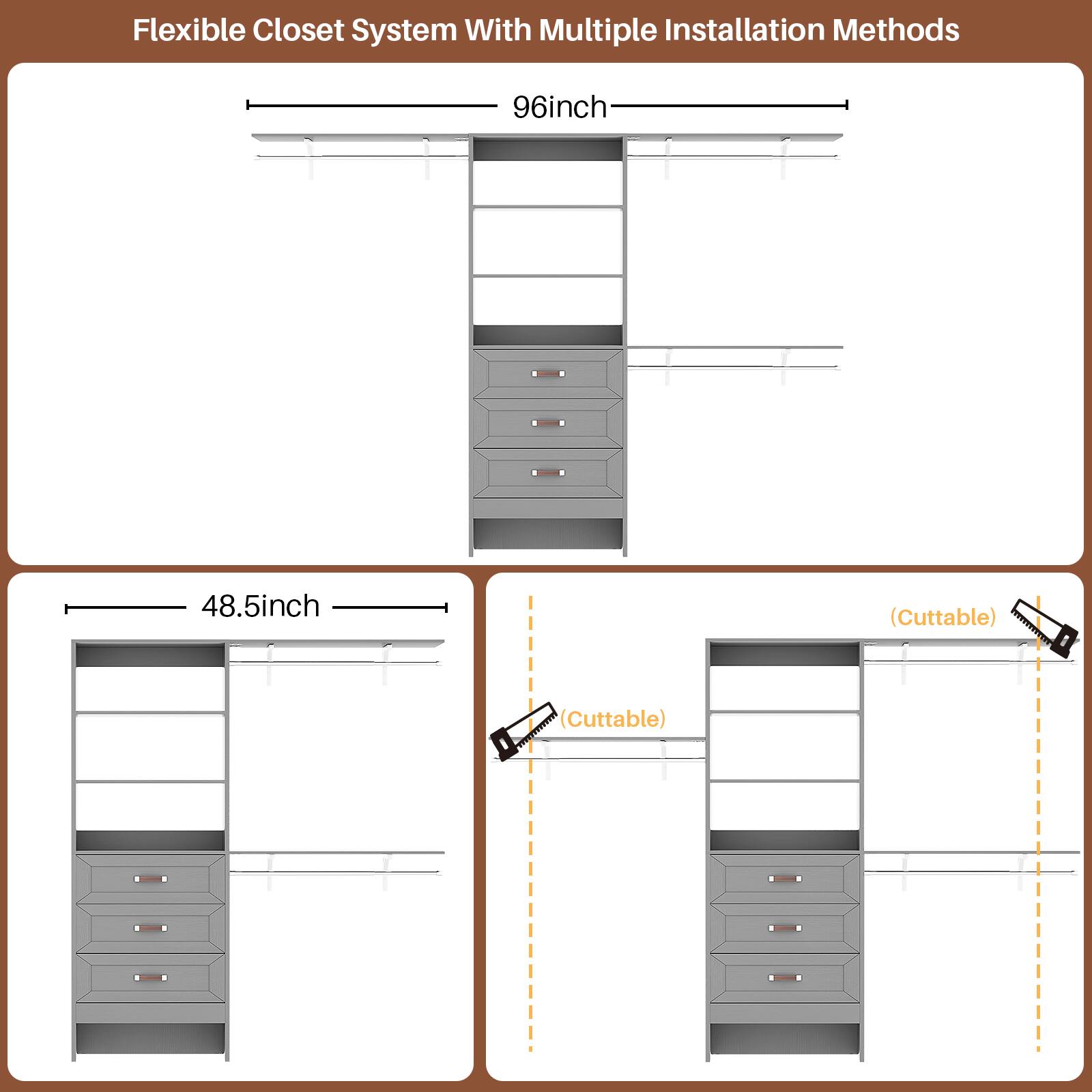 Flexible Closet System With Multiple Installation Methods  
96inch  
48.5inch (Cuttable)  
(Cuttable)