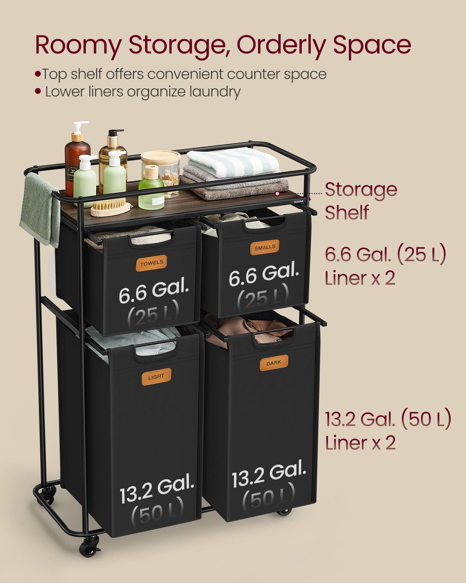 Roomy Storage, Orderly Space  
Top shelf offers convenient counter space  
Lower liners organize laundry  

BRADA Storage Shelf  
TOWELS 6.6 Gal. (25L)  
SMALLS 6.6 Gal. (25L)  
6.6 Gal. Liner X 2 (25L)  
LIGHT  
DARK  
13.2 Gal. (50 L)  
13.2 Gal. (50 L) Liner X 2