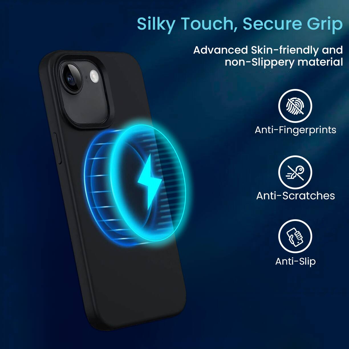 Silky Touch, Secure Grip
Advanced Skin-friendly and non-Slippery material
Anti-Fingerprints
Anti-Scratches
Anti-Slip