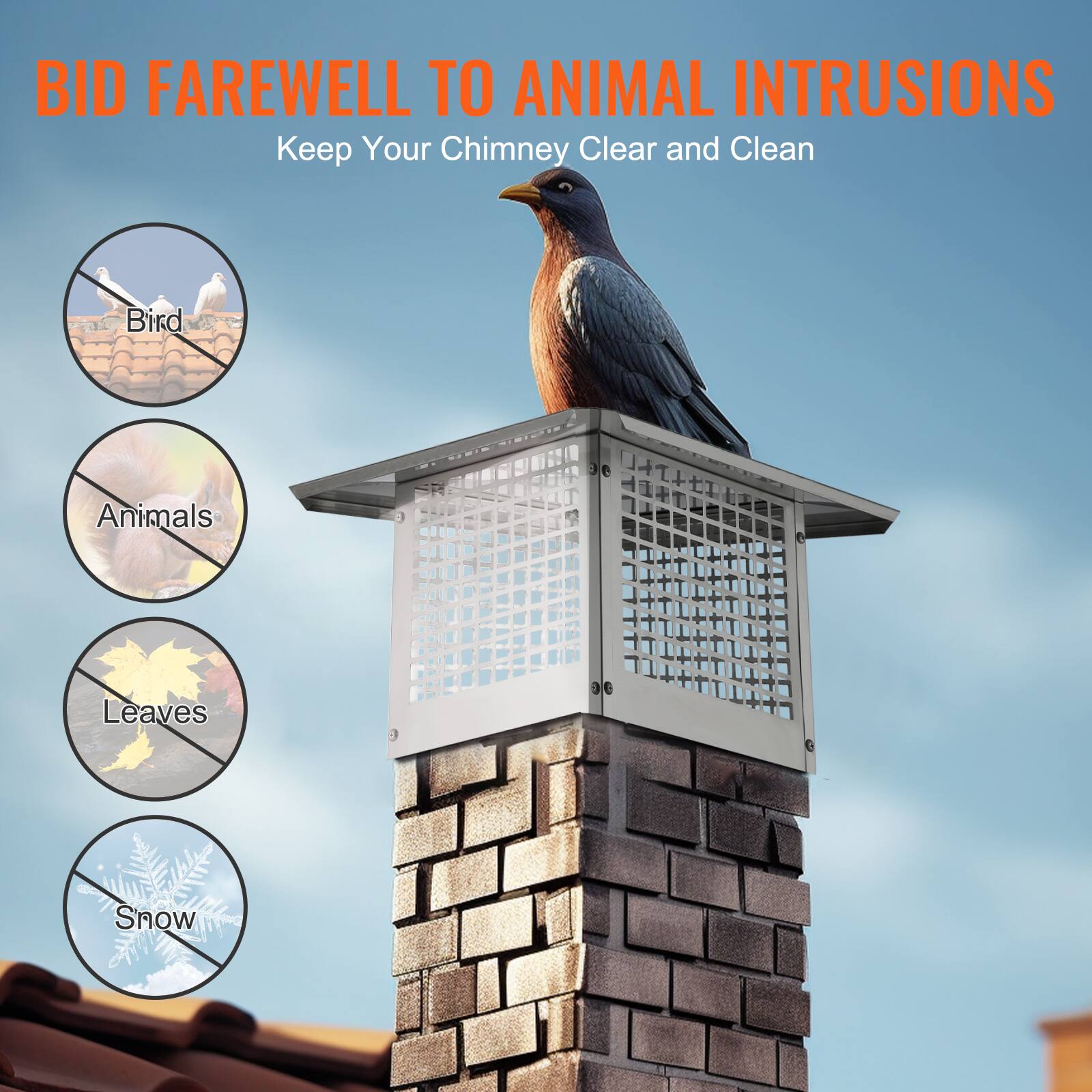 BID FAREWELL TO ANIMAL INTRUSIONS  
Keep Your Chimney Clear and Clean

- Bird
- Animals
- Leaves
- Snow