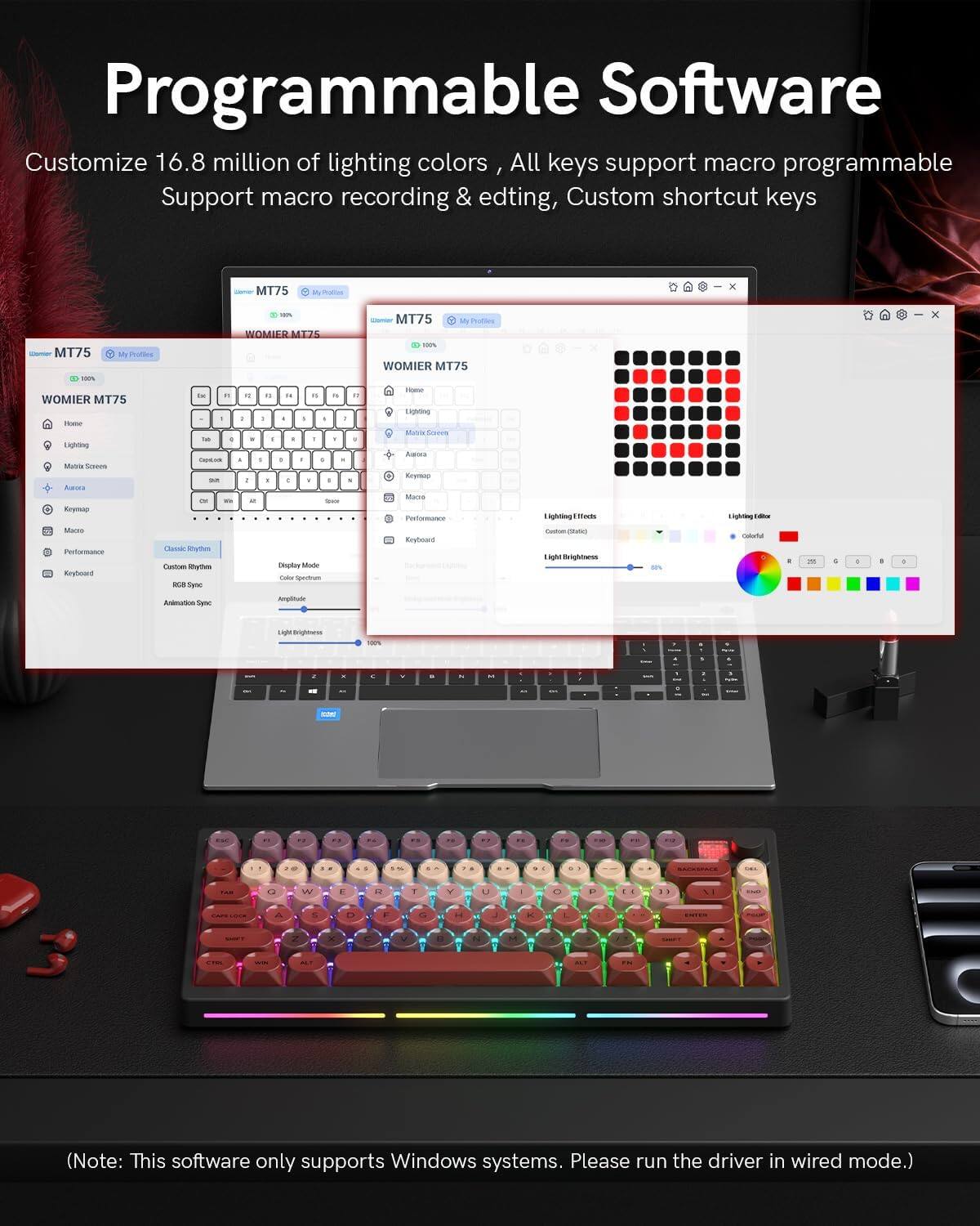 Programmable Software  
Customize 16.8 million of lighting colors / All keys support macro programmable  
Support macro recording & editing, Custom shortcut keys  

(Note: This software only supports Windows systems. Please run the driver in wired mode.)