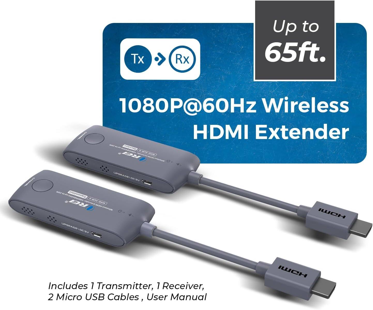 Tx Rx Up to 65ft. 1080P@60Hz Wireless HDMI Extender

Includes 1 Transmitter, 1 Receiver, 2 Micro USB Cables, User Manual