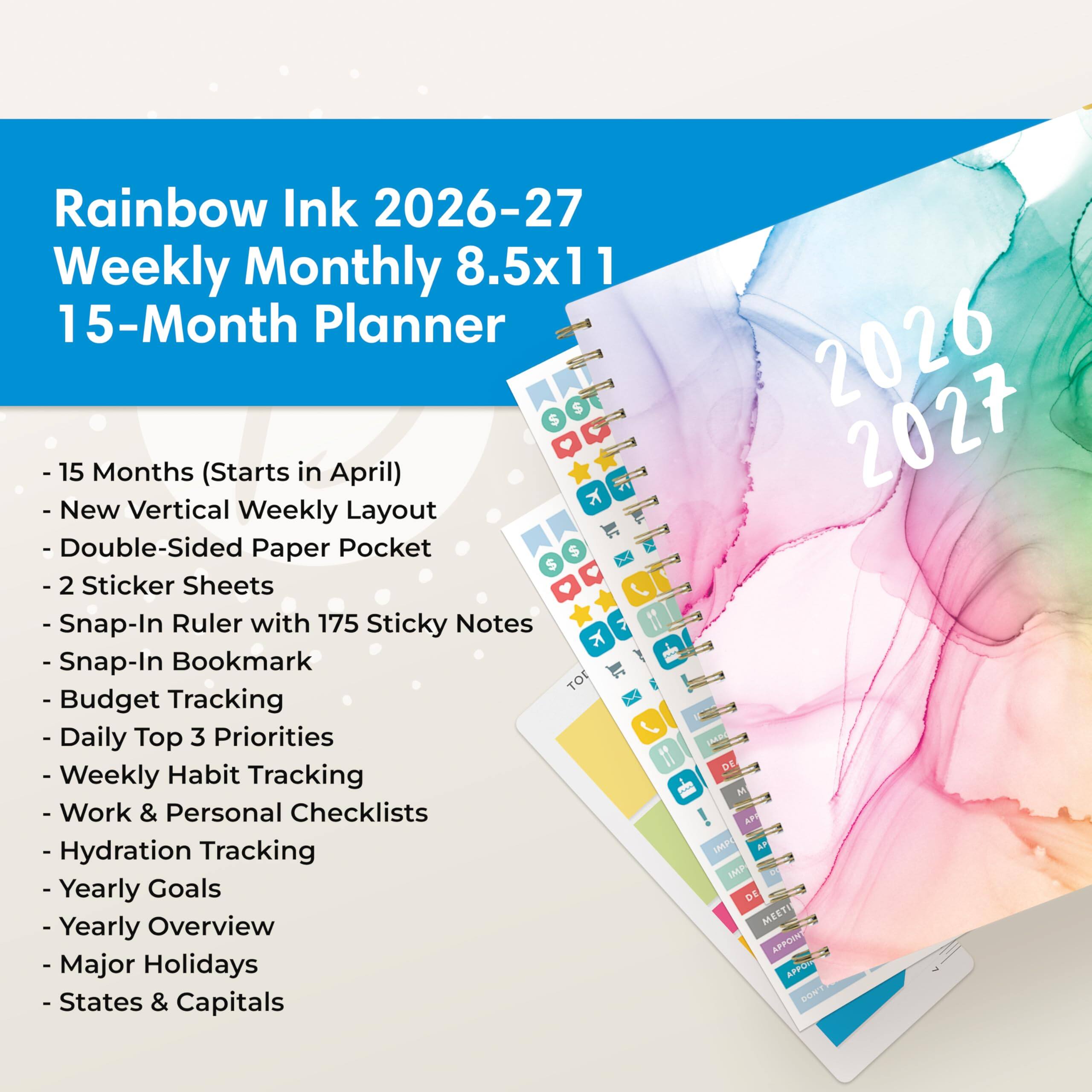 Rainbow Ink 2026-27 Weekly Monthly 8.5x11 15-Month Planner

- 15 Months (Starts in April)
- New Vertical Weekly Layout
- Double-Sided Paper Pocket
- 2 Sticker Sheets
- Snap-In Ruler with 175 Sticky Notes
- Snap-In Bookmark
- Budget Tracking
- Daily Top 3 Priorities
- Weekly Habit Tracking
- Work & Personal Checklists
- Hydration Tracking
- Yearly Goals
- Yearly Overview
- Major Holidays
- States & Capitals

2026 2027