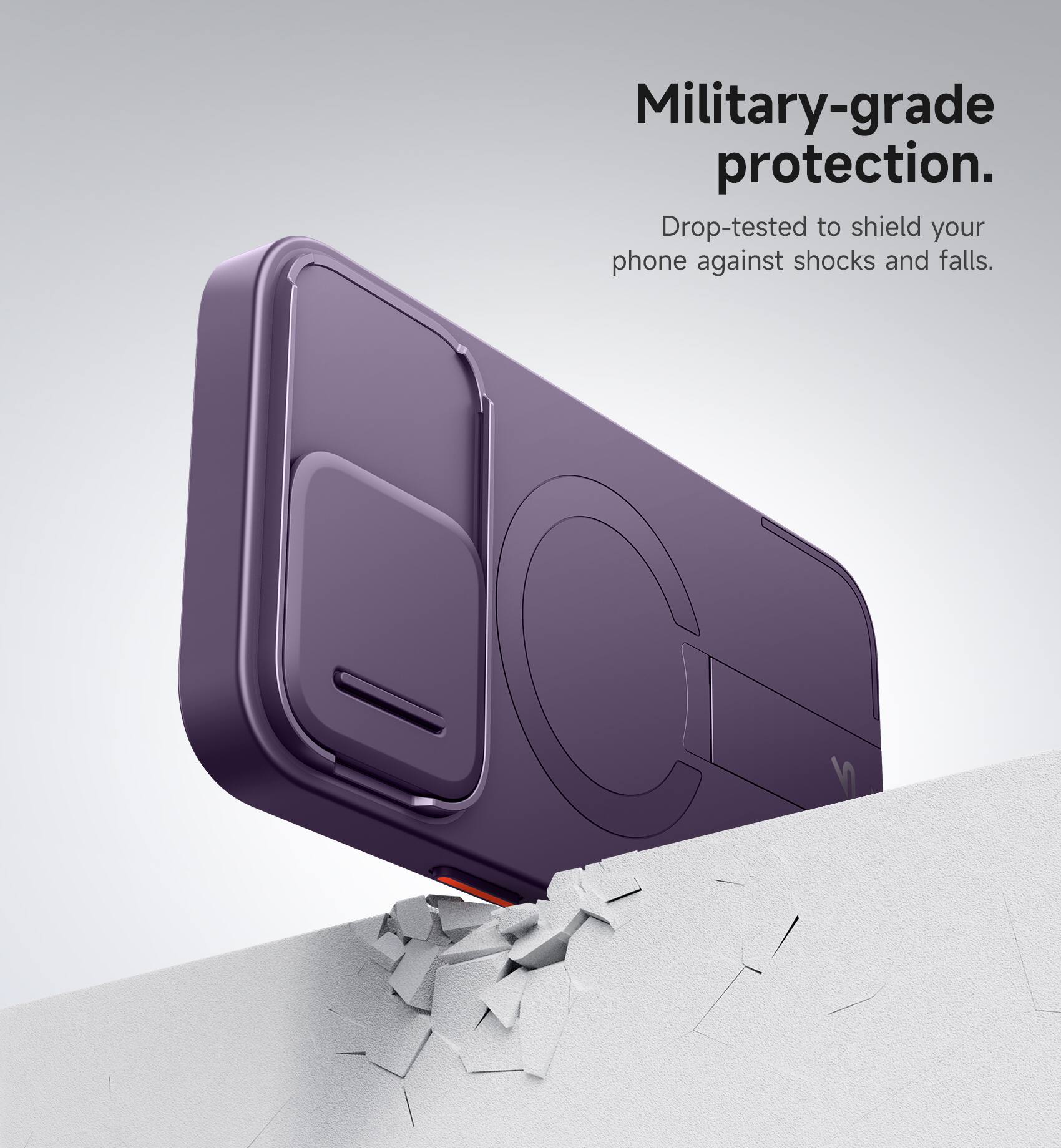Military-grade protection. Drop-tested to shield your phone against shocks and falls.