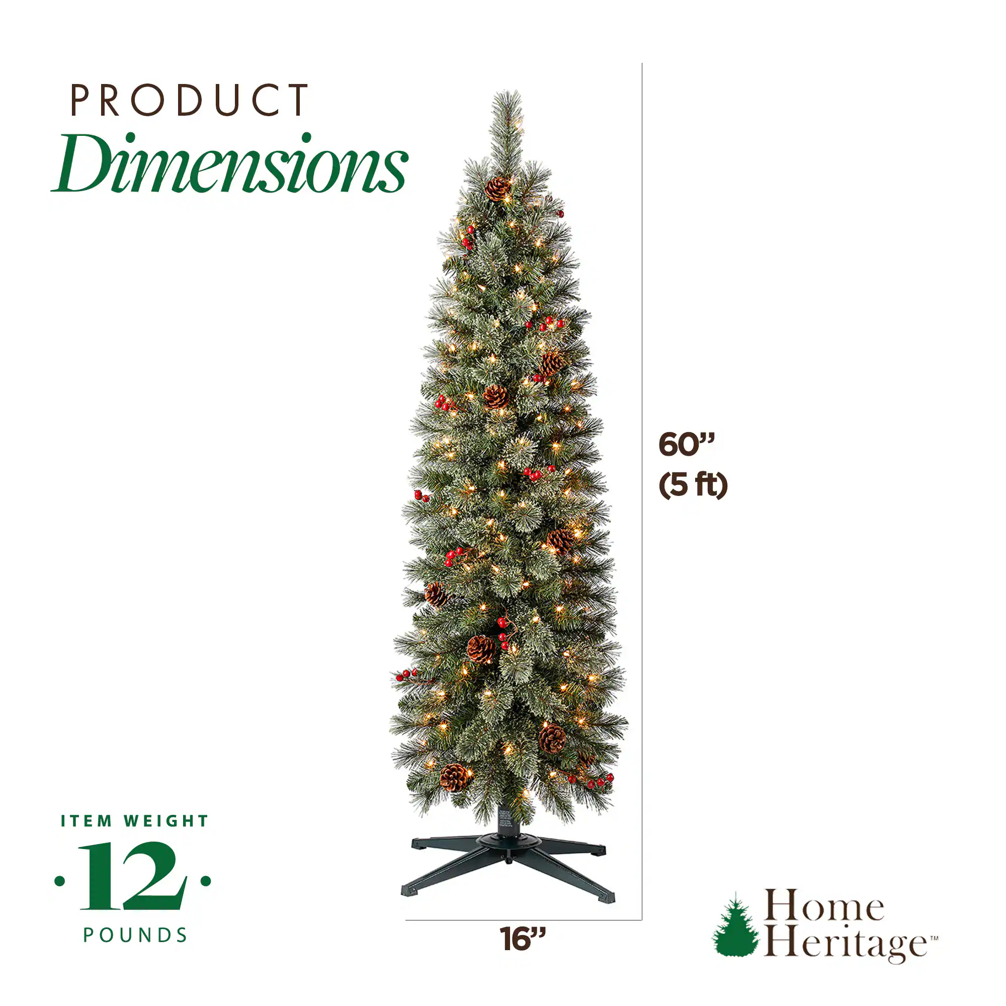 PRODUCT Dimensions  
60" (5 ft)  

ITEM WEIGHT 12 POUNDS  

Home Heritage™  
16"