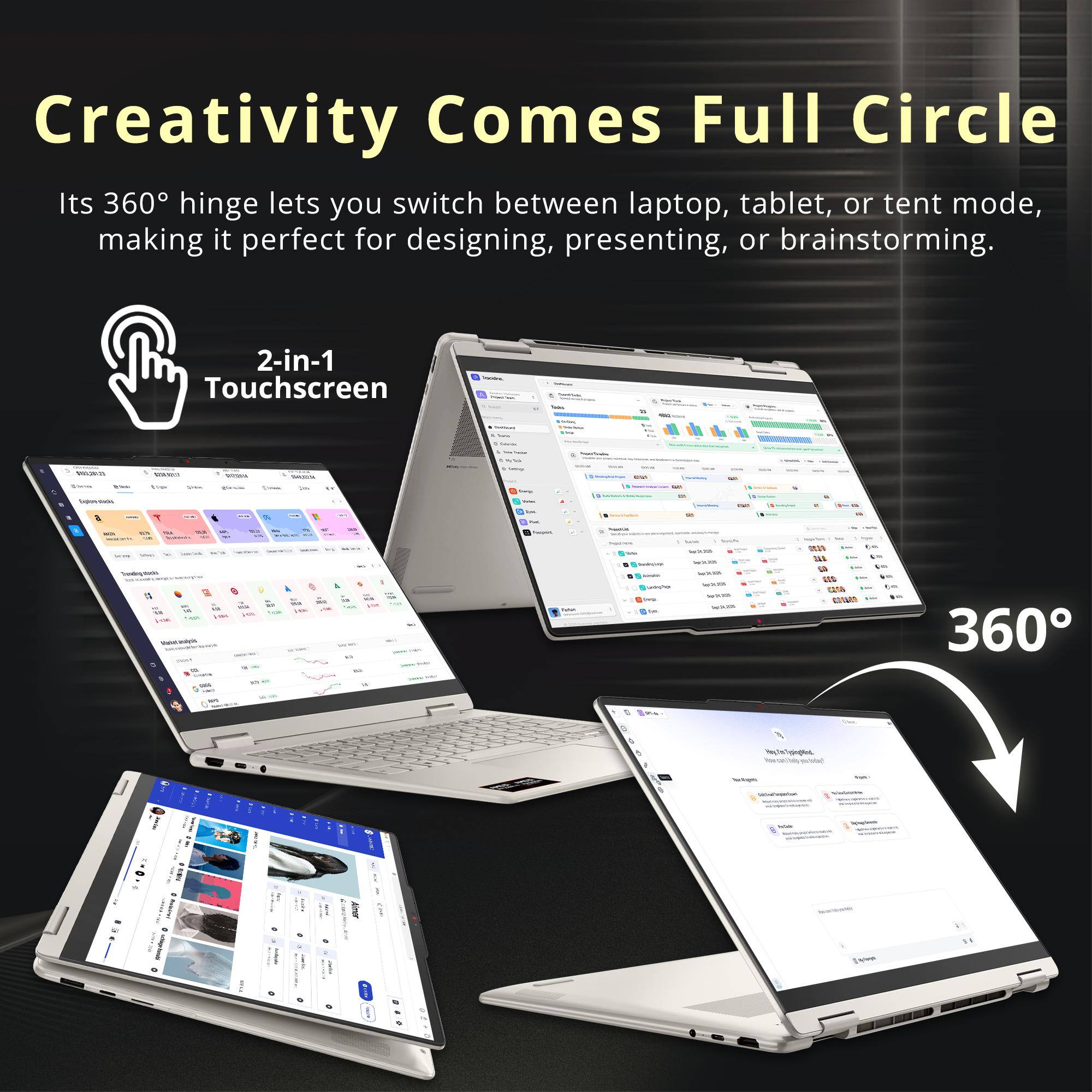 Creativity Comes Full Circle  
Its 360° hinge lets you switch between laptop, tablet, or tent mode, making it perfect for designing, presenting, or brainstorming.  
2-in-1 Touchscreen  

MARK  
ESON  
1/500mg  
Milk  

Tranding Stocks - Vitamin - Yountain  
AND  
Twitters - windin Loricho cary  
serving terVicIOS Serviction Service leouts  
3/2 cara EXAM  

360°