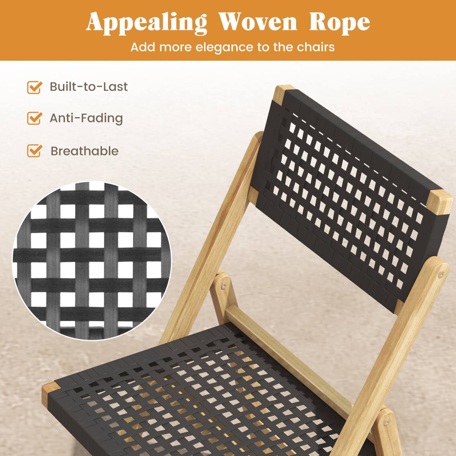 Appealing Woven Rope  
Add more elegance to the chairs  

- Built-to-Last  
- Anti-Fading  
- Breathable
