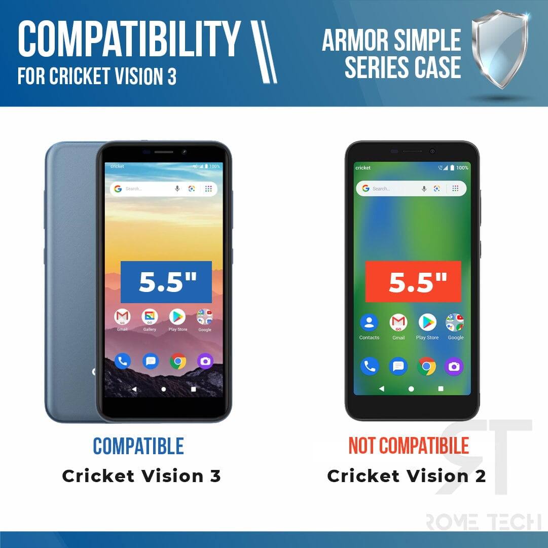 COMPATIBILITY FOR CRICKET VISION 3

ARMOR SIMPLE SERIES CASE

COMPATIBLE
Cricket Vision 3

NOT COMPATIBLE
Cricket Vision 2

5.5"