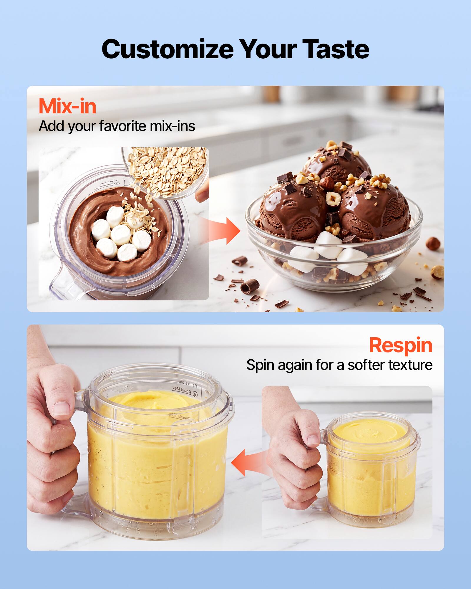 Customize Your Taste

Mix-in
Add your favorite mix-ins

Respin
Spin again for a softer texture