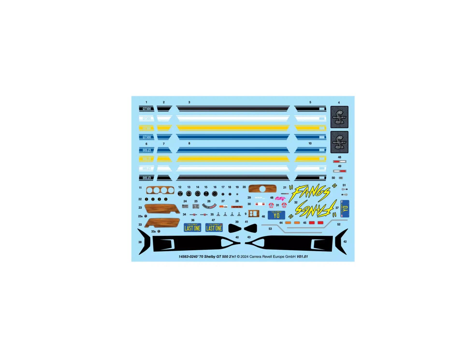 - : 1 1 4 X . H BE 4X 4 1 1 10 F  T  008 1"1 22 1 1 23 23a 2 13g T8 1 14 24 1 3 - LAST ONE n M 17  T 20 TY i - - 3 30 | LAST ONE 20 2 E an Se 51 21 "FANGS 3 3 "FANGS 3 YO 1 M ar id 30 4 4 AT 14563-0240 70 Shelby GT 500 2n1 C 2024 Camera Revell Europe CimbH V01.01