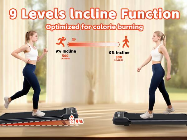 9 Levels Incline Function  
Optimized for calorie burning  

9% Incline  
500 CALORIES  

0% Incline  
300 CALORIES