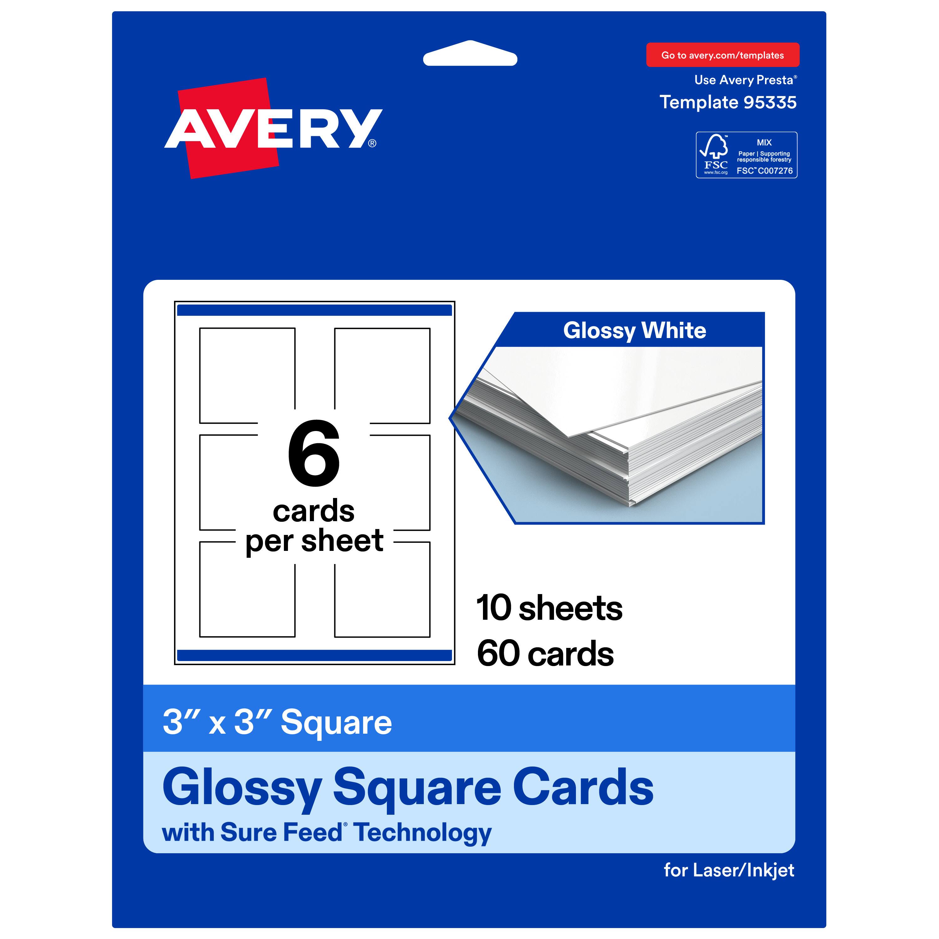 Go to avery.com/templates  
Use Avery Presta™ Template 95335  
MX  
FSC® C007270  
Glossy White  
6 cards per sheet  
10 sheets  
60 cards  
3" x 3" Square  
Glossy Square Cards with Sure Feed™ Technology for Laser/Inkjet