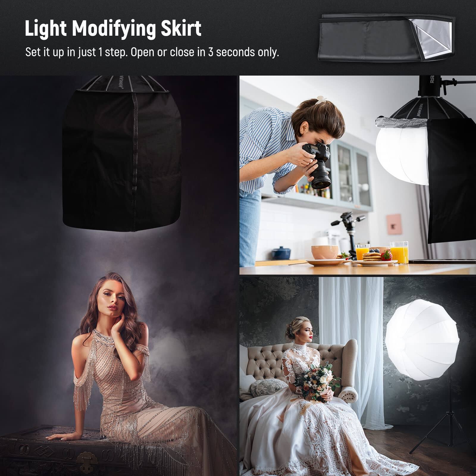 Light Modifying Skirt  
Set it up in just 1 step. Open or close in 3 seconds only.