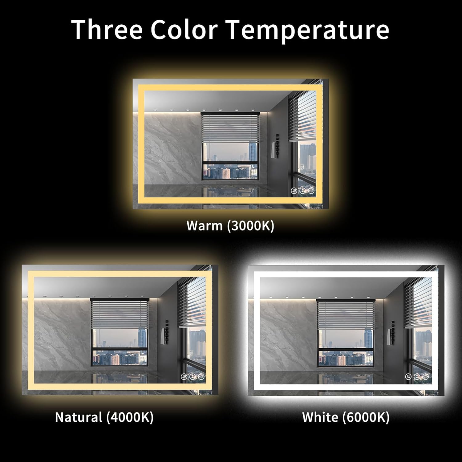 Three Color Temperature

Warm (3000K)

Natural (4000K)

White (6000K)
