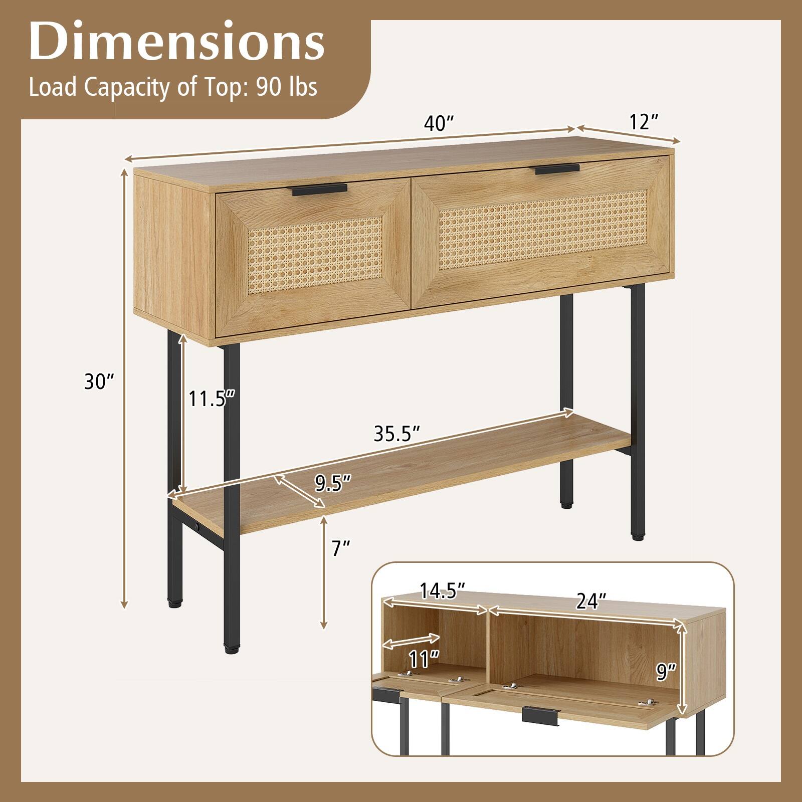 Dimensions  
Load Capacity of Top: 90 lbs  
40" x 12" x 30" x 11.5" x 35.5" x 9.5" x 7" x 14.5" x 24" x 11" x 9"