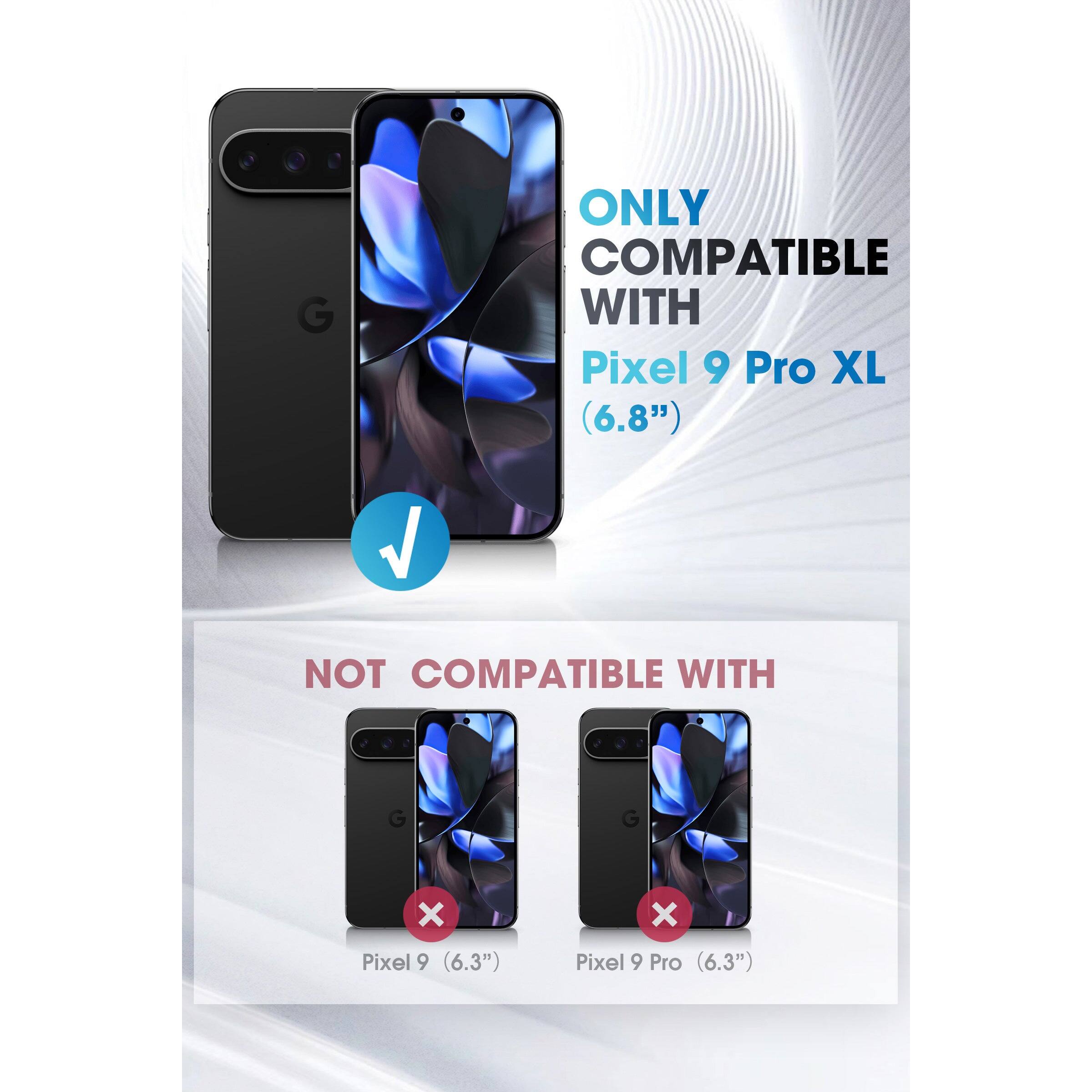 ONLY COMPATIBLE WITH  
Pixel 9 Pro XL (6.8")

NOT COMPATIBLE WITH  
Pixel 9 (6.3")  
Pixel 9 Pro (6.3")