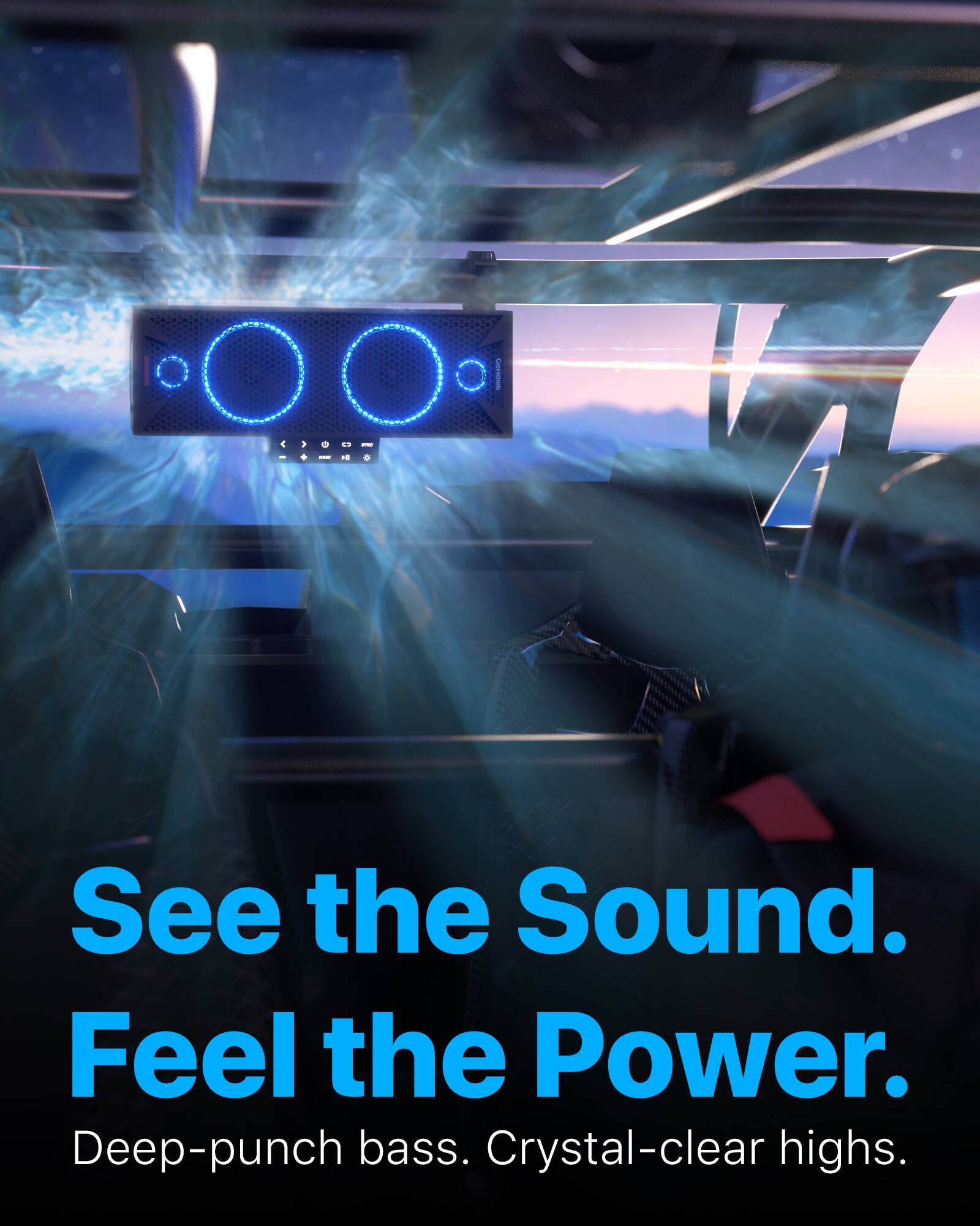 See the Sound. Feel the Power.  
Deep-punch bass. Crystal-clear highs.