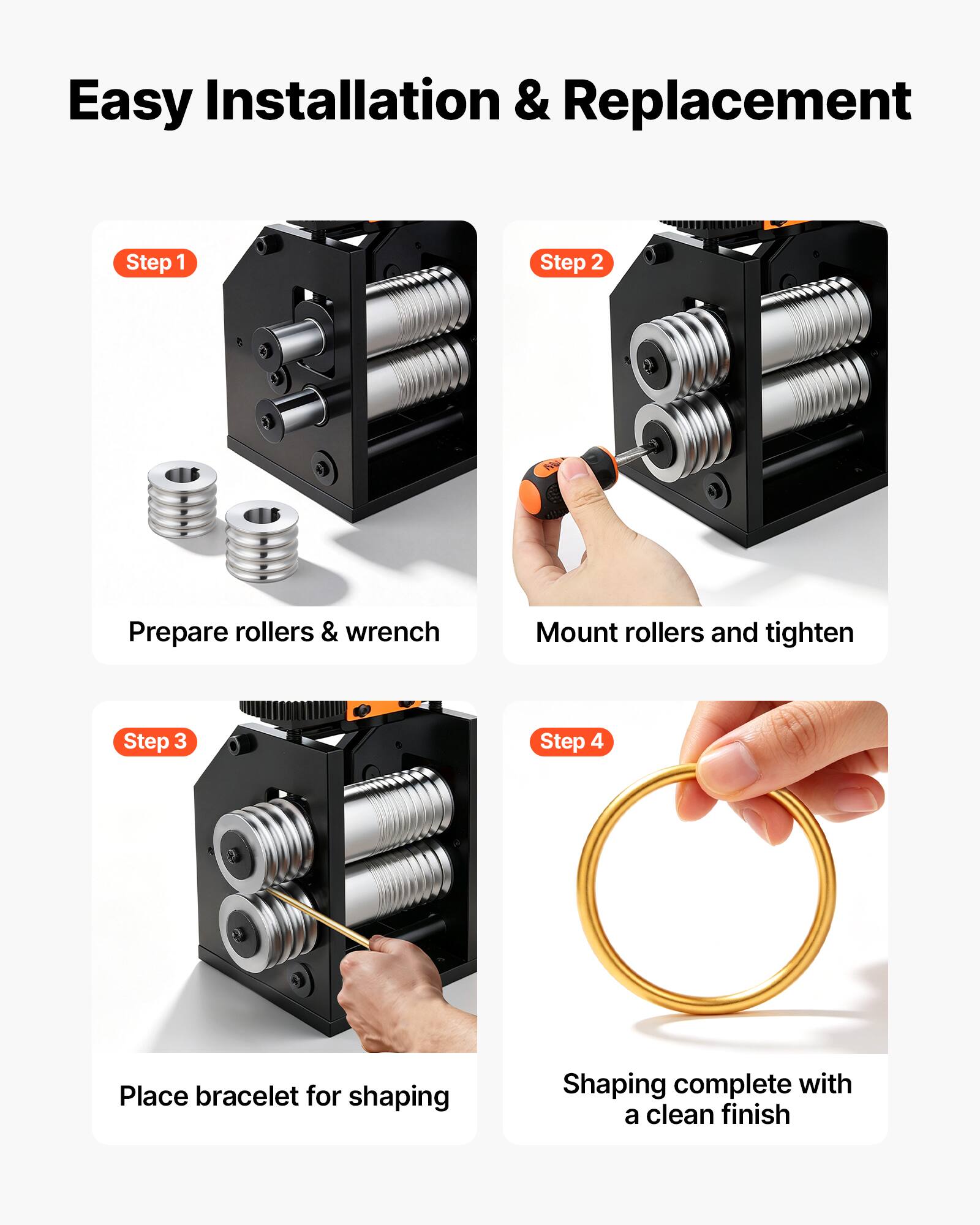 Easy Installation & Replacement

Step 1
Prepare rollers & wrench

Step 2
Mount rollers and tighten

Step 3
Place bracelet for shaping

Step 4
Shaping complete with a clean finish