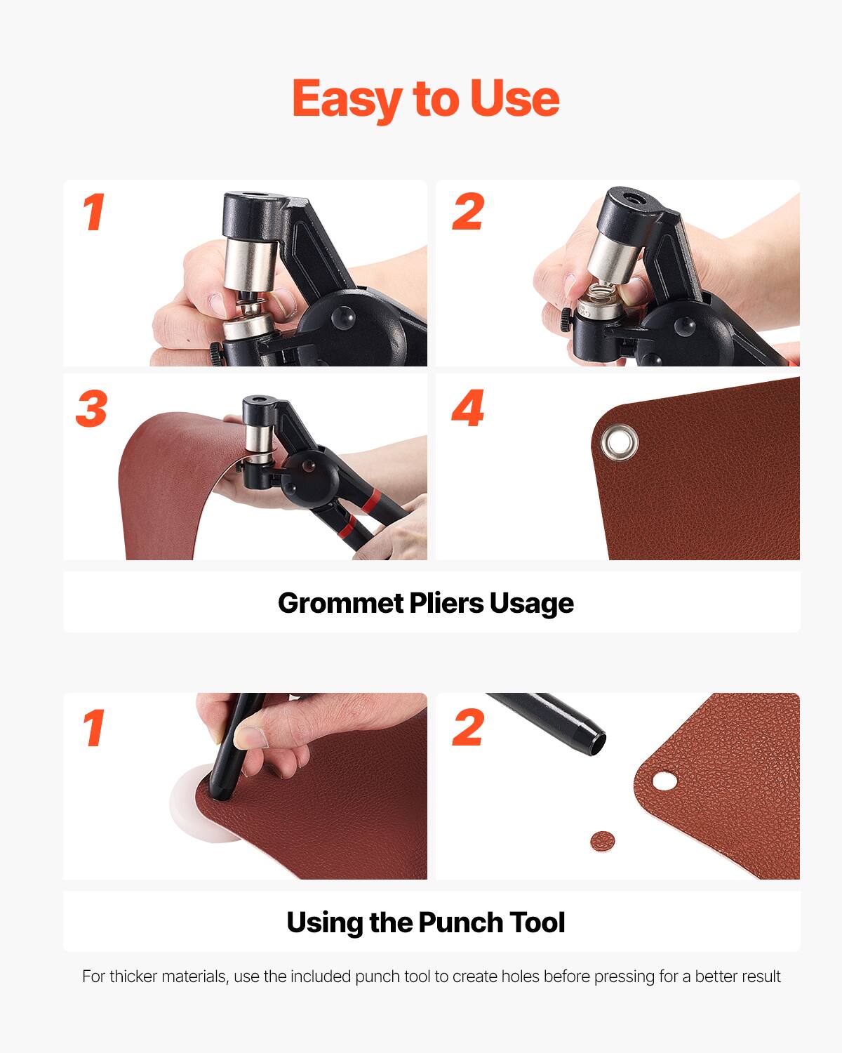 Easy to Use
1 2 3 4 Grommet Pliers Usage
1 2 Using the Punch Tool
For thicker materials, use the included punch tool to create holes before pressing for a better result