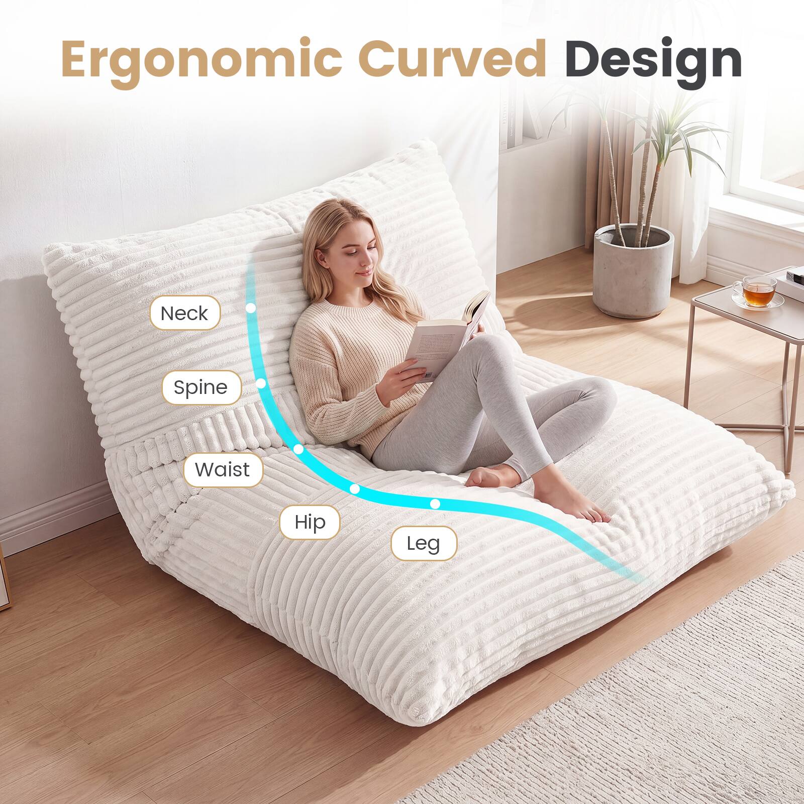 Ergonomic Curved Design

Neck
Spine
Waist
Hip
Leg
