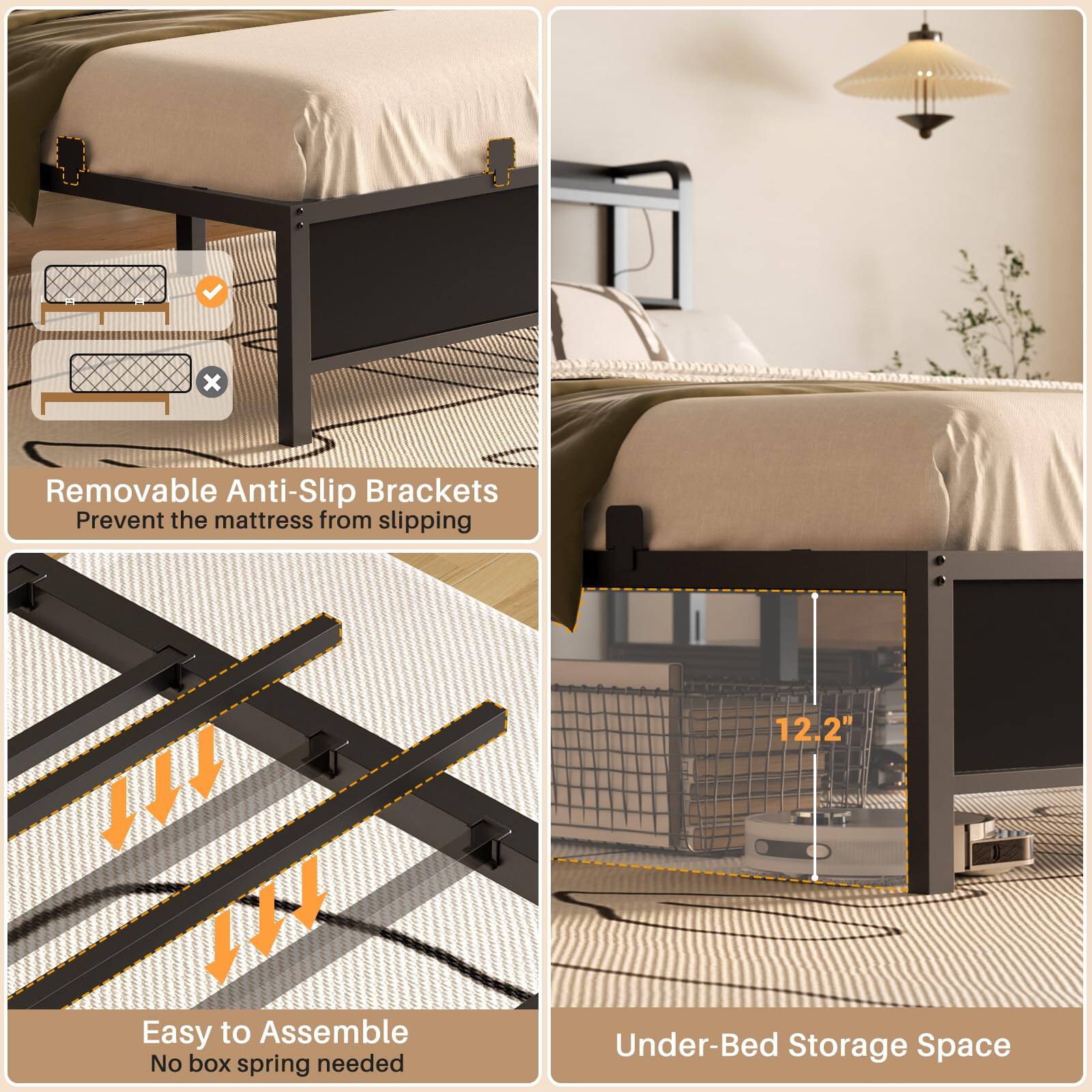 - Removable Anti-Slip Brackets Prevent the mattress from slipping
- Easy to Assemble No box spring needed
- 12.2" Under-Bed Storage Space