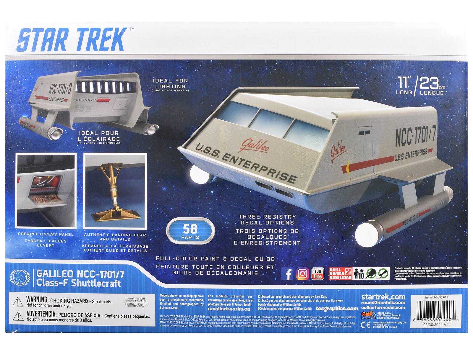 **STAR TREK**

**U.S.S. ENTERPRISE NCC-1701/3**

**IDEAL FOR LIGHTING**

**11" / 23 cm LONG**

**GALILEO NCC-1701/7 Class-F Shuttlecraft**

**OPENING ACCESS PANEL**

**AUTHENTIC LANDING GEAR AND DETAILS**

**58 PARTS**

**THREE REGISTRY DECAL OPTIONS**

**FULL-COLOR PAINT & DECAL GUIDE**

**WARNING: CHOKING HAZARD - Small parts. Not for children under 3 yrs.**

**ADVERTENCIA: PELIGRO DE ASFIXIA - Contiene piezas pequeñas. No apto para niños menores de 3 años.**

**MODELS SHOWN ON PACKAGING HAVE BEEN PROFESSIONALLY ASSEMBLED, PHOTOGRAPHED BY JAMES SMALL.**

**KIT BASED ON RESEARCH AND PLAN DIAGRAMS BY WILLIAM SMITH.**

**DECALS DESIGNED BY WILLIAM SMITH.**

**Models shown on packaging have been professionally assembled, photographed by James Small.**

**Kit based on research and plan diagrams by William Smith.**

**Decals designed by William Smith.**

**