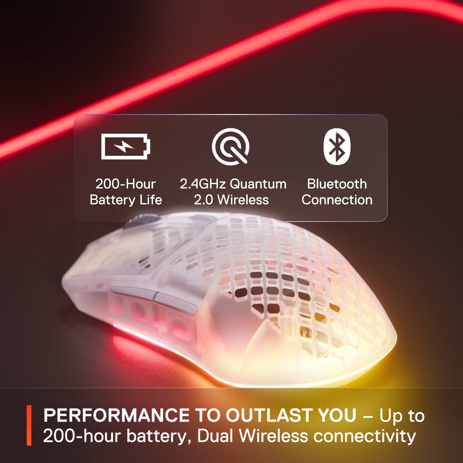 Performance to Outlast You - Up to 200-hour battery life, Dual Wireless Connectivity