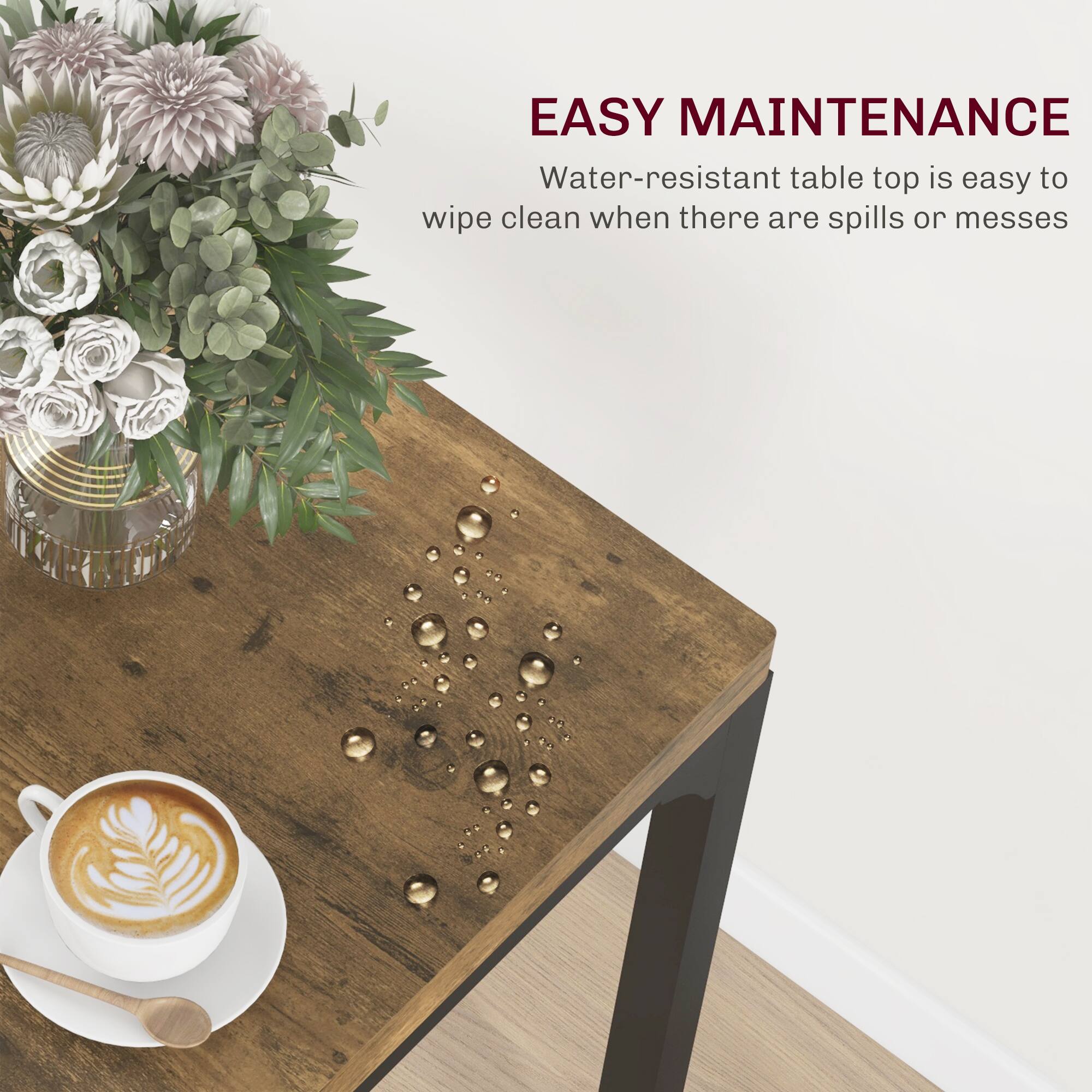 EASY MAINTENANCE  
Water-resistant table top is easy to wipe clean when there are spills or messes