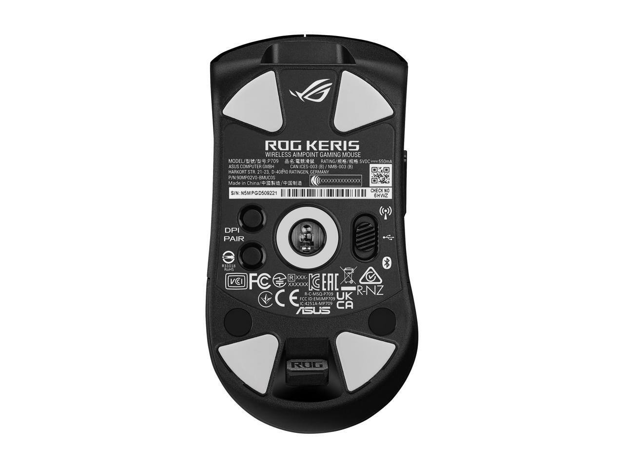 ROG KERIS  
WIRELESS AIMPOINT GAMING MOUSE  
MODEL: P709  
ASUS COMPUTER MBH CAN ICES-003 B) NMB 003 2)  
HARKORT STR. 21-23, D-40890 RATINGEN, GERMANY  
P/N: 50MPQ02VD-BMUCGS  
Made in China  
S/N: N5MPGD509221  
CHECK NO: 6HWZ  
DPI PAIR  
FC  
CE  
C: 4251A-MP709  
UK  
CA  
R-NZ  
IC: 4251A-MP709  
R31018  
VCI  
FC: C-MSQ-P709  
R-C-MSQ-P709  
R-NZ  
ASUS