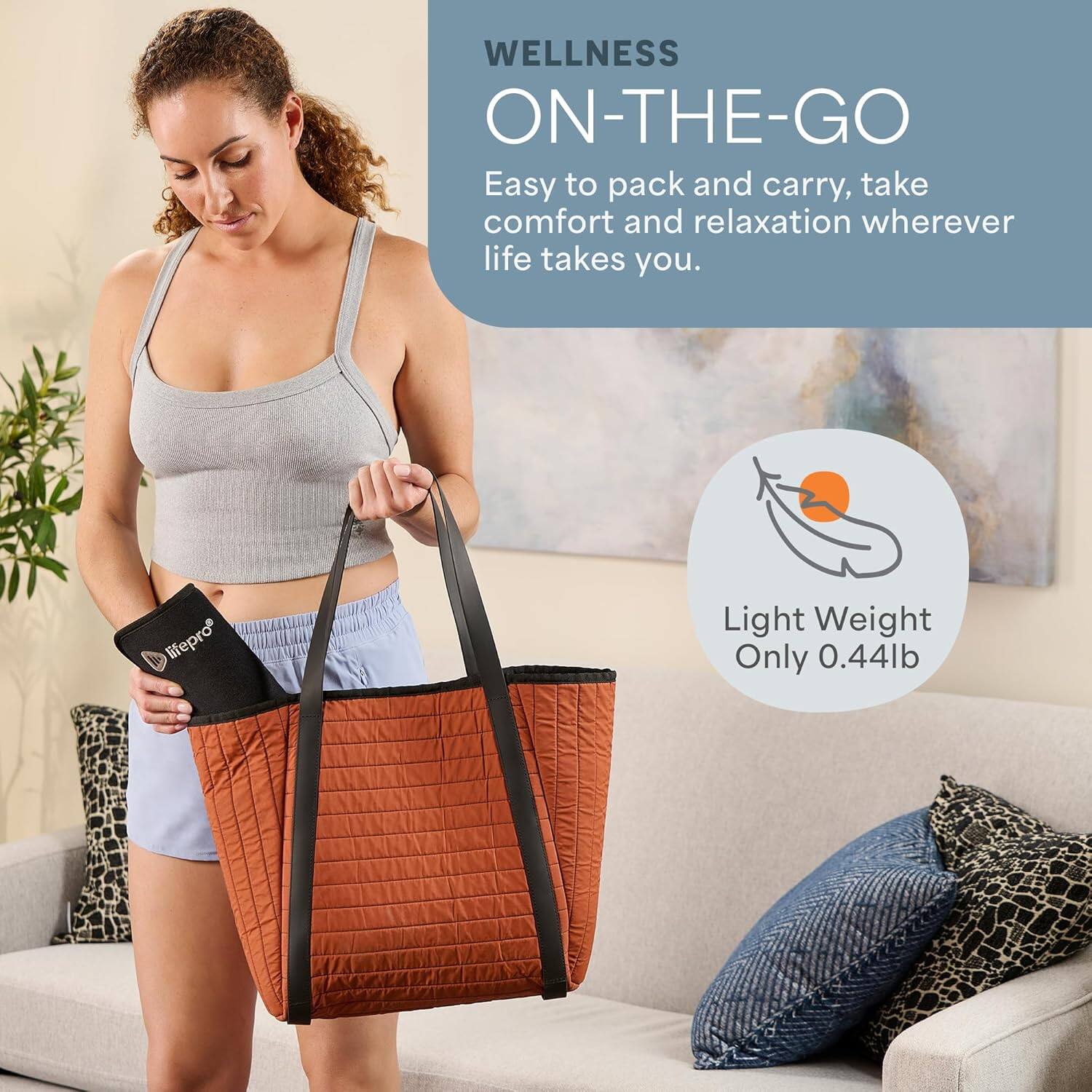 WELLNESS ON-THE-GO  
Easy to pack and carry, take comfort and relaxation wherever life takes you.  
Light Weight Only 0.44lb