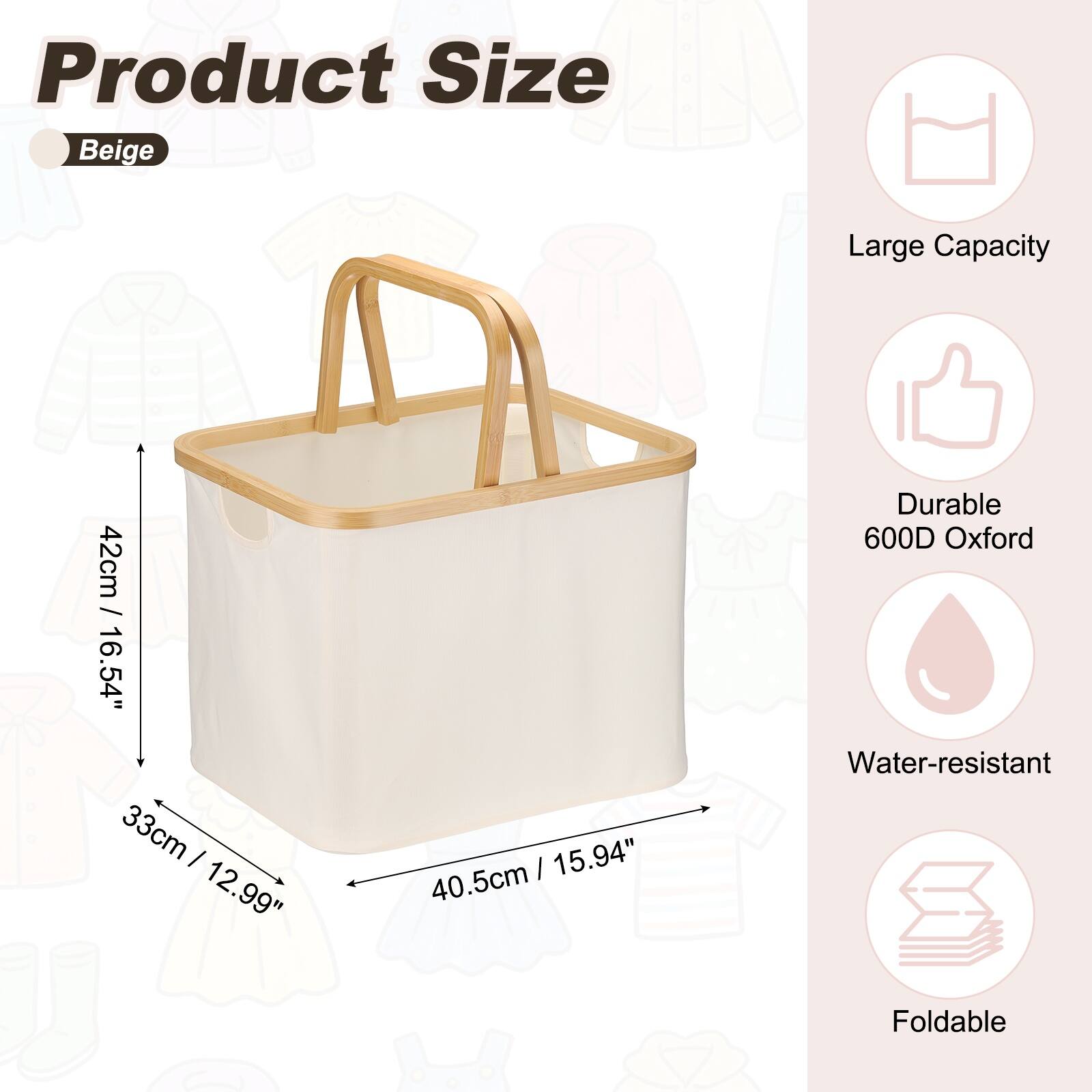 Product Size: Beige  
Large Capacity  
42cm / 16.54"  
33cm / 12.99"  
40.5cm / 15.94"  
Durable 600D Oxford  
Water-resistant  
Foldable