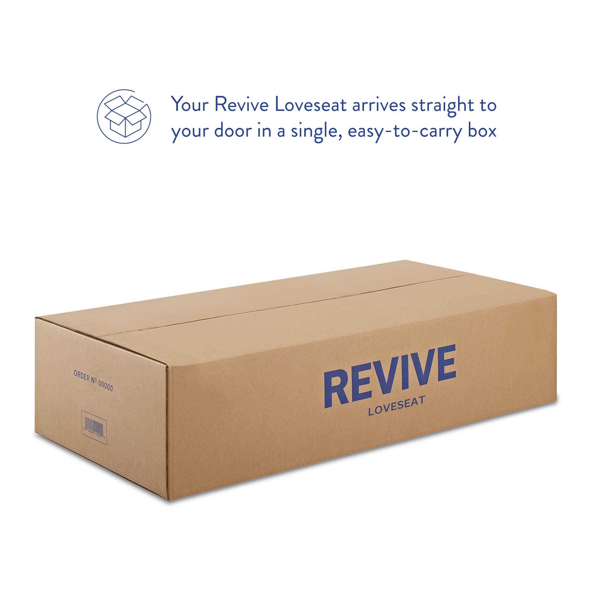 Your Revive Loveseat arrives straight to your door in a single, easy-to-carry box

ORDER N 00000 REVIVE LOVESEAT