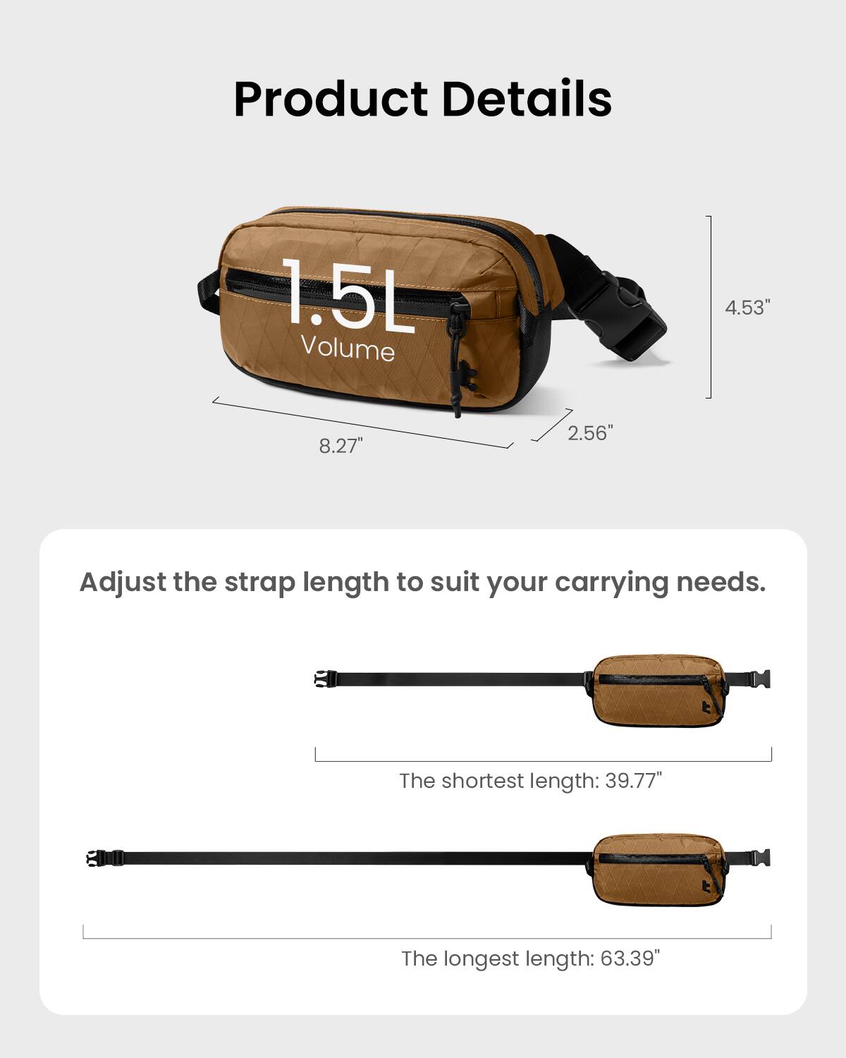 Product Details:

1.5L Volume
4.53" (11.5 cm)
8.27" (20.95 cm)
2.56" (6.5 cm)
Adjust the strap length to suit your carrying needs.
The shortest length: 39.77" (100.66 cm)
The longest length: 63.39" (160.45 cm)