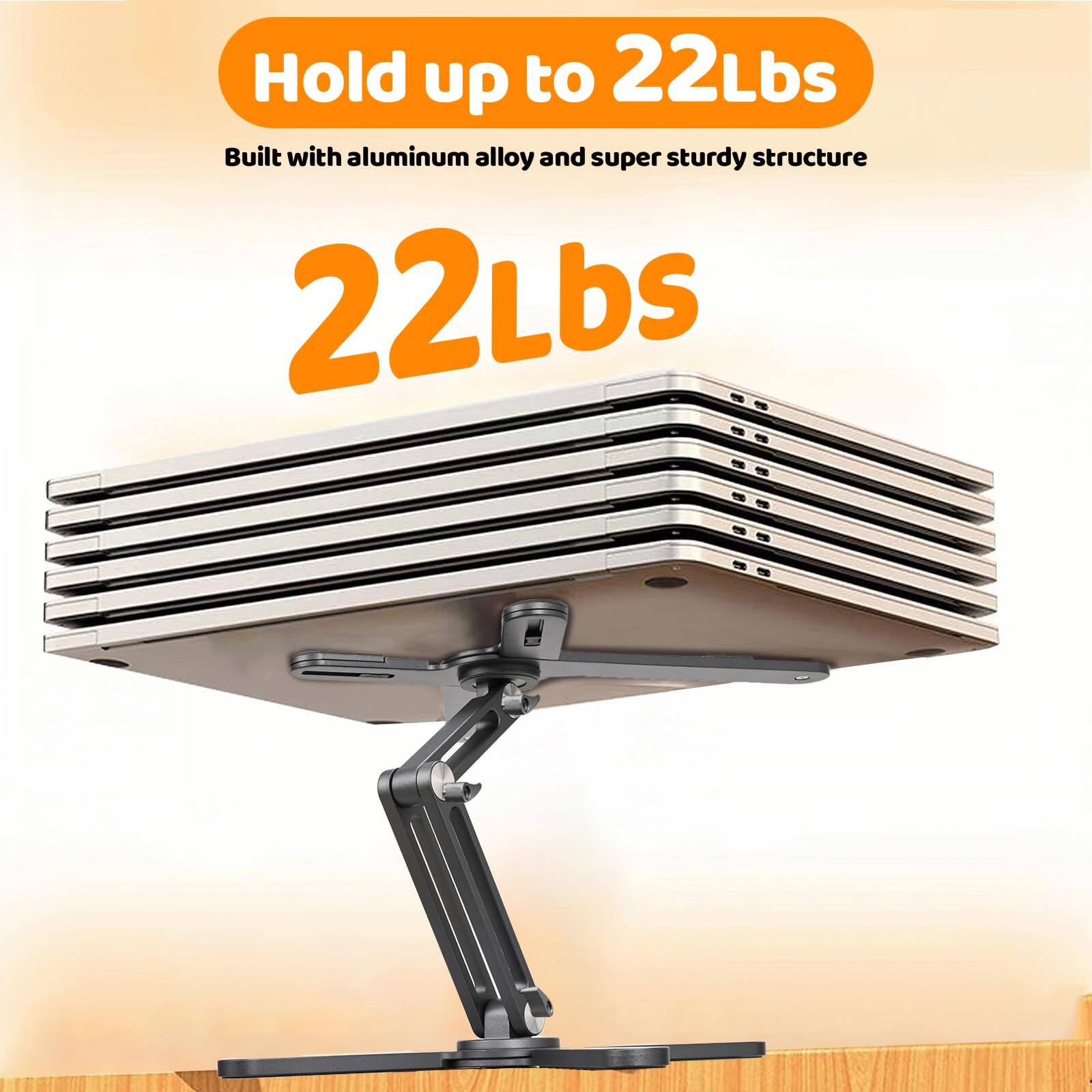 Hold up to 22Lbs  
Built with aluminum alloy and super sturdy structure