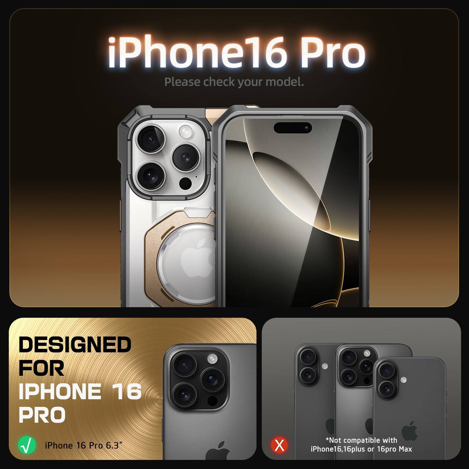 iPhone16 Pro Please check your model. DESIGNED FOR IPHONE 16 PRO iPhone 16 Pro 6.3" X *Not compatible with iPhone16,16 6, 16plus or 16p Max