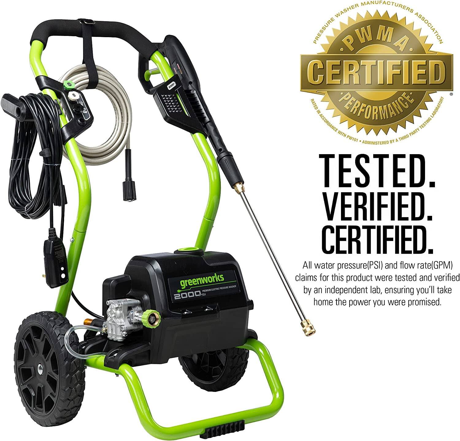 greenworks 2000 WASHER MANUFACTURERS PRESSURE PWMA ASSOCIATION CERTIFIED  
RATED PERFORMANICE LABORATORY = ACCORDANCE PARTY FESTING WITH THIRD PARTY01 BY a ADMINISTERED TESTED. VERIFIED. CERTIFIED.  
All water pressure(PSI) and flow rate(GPM) claims for this product were tested and verified by an independent lab, ensuring you'll take home the power you were promised.  

TESTED.  
VERIFIED.  
CERTIFIED.  

All water pressure(PSI) and flow rate(GPM) claims for this product were tested and verified by an independent lab, ensuring you'll take home the power you were promised.