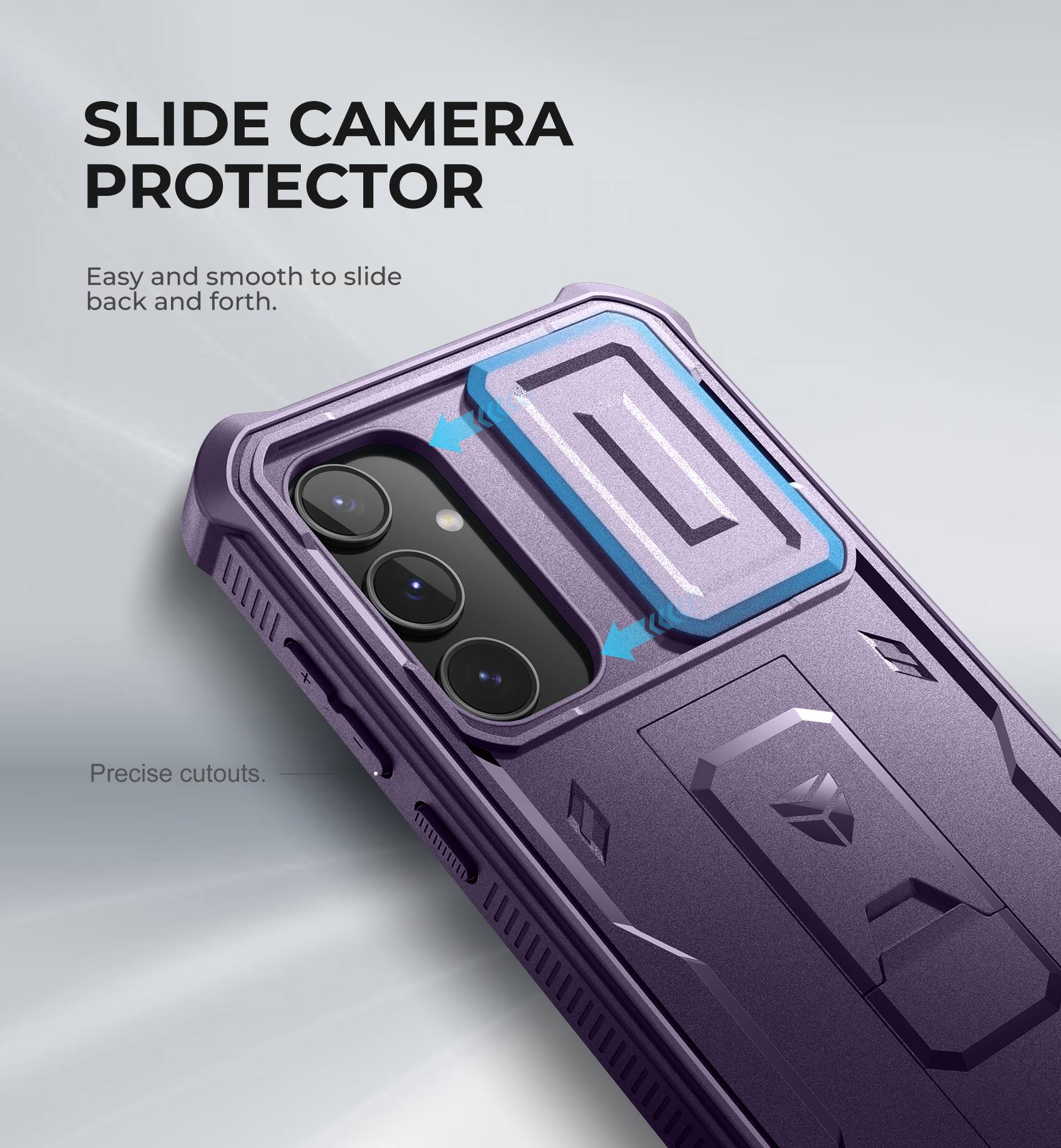 SLIDE CAMERA PROTECTOR
Easy and smooth to slide back and forth.
Precise cutouts.