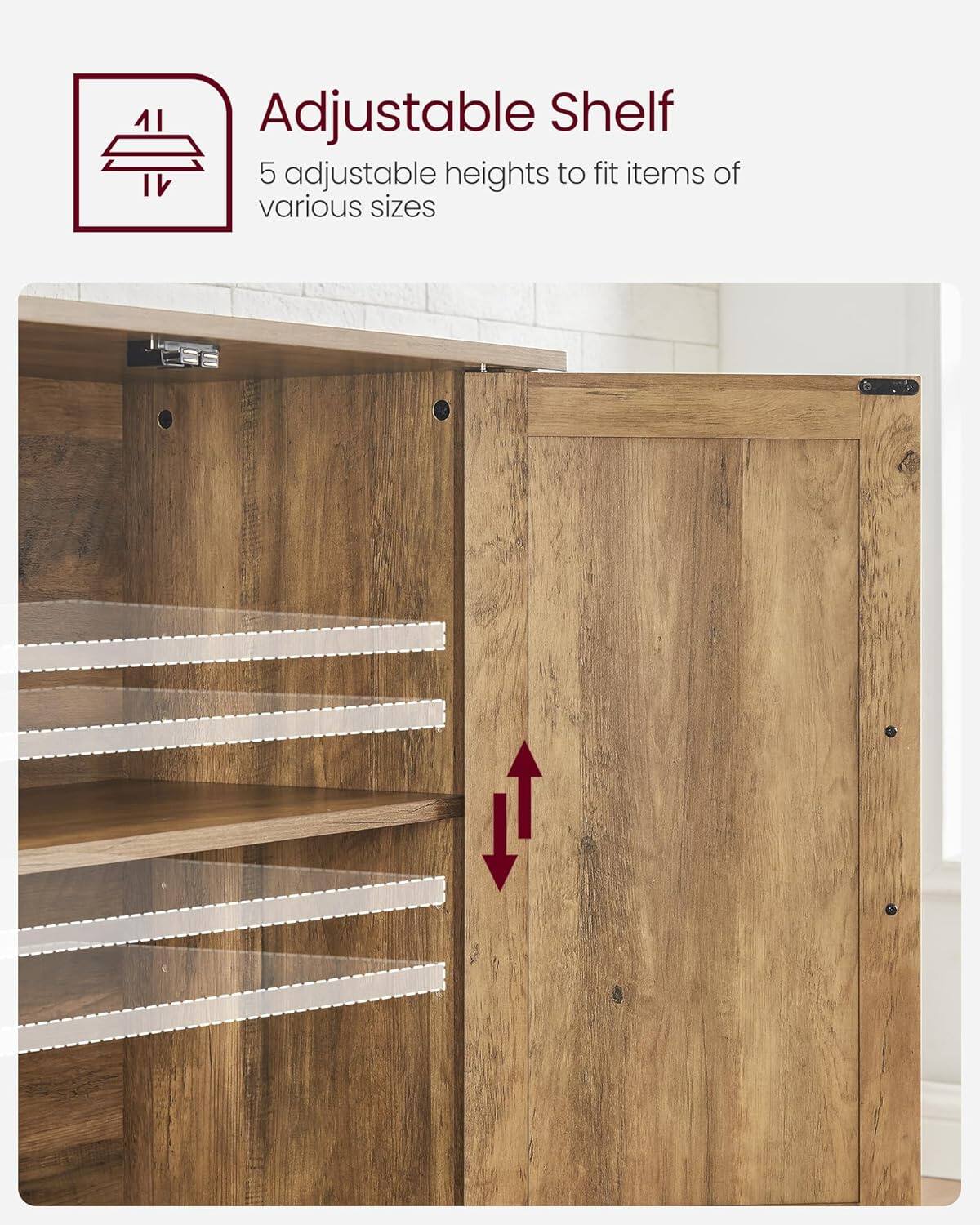 Adjustable Shelf  
5 adjustable heights to fit items of various sizes